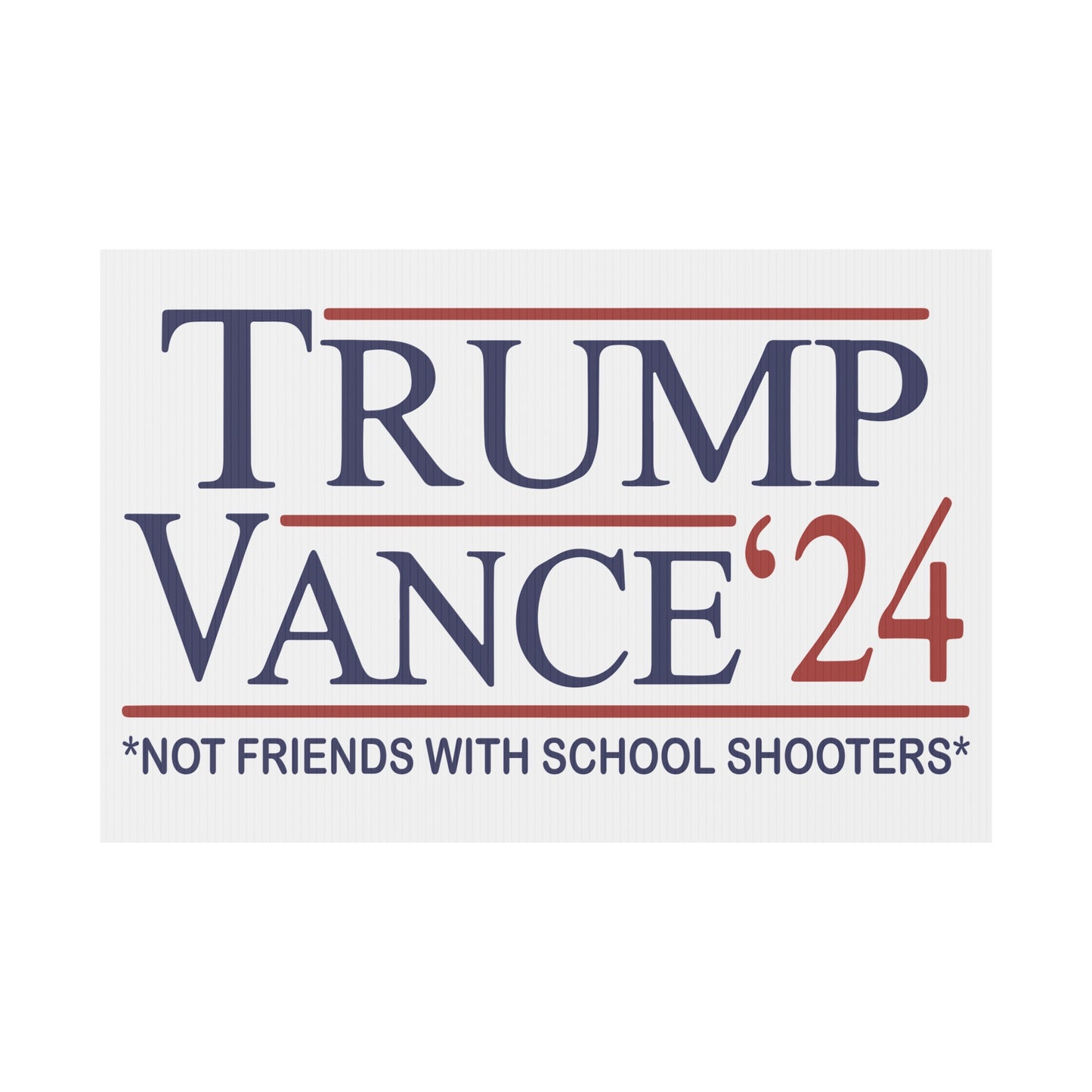 Trump Vance 2024 Not Friends With School Shooters Plastic Yard Sign