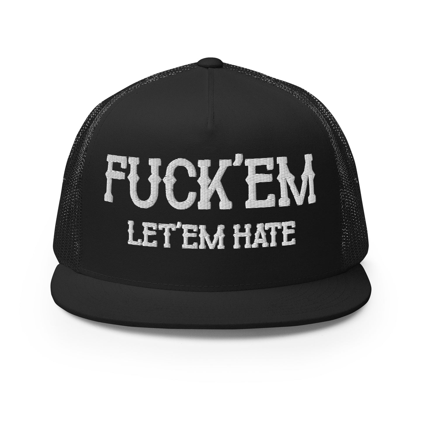 Fuck'Em Let'em Hate Hat (Embroidered Trucker Cap)