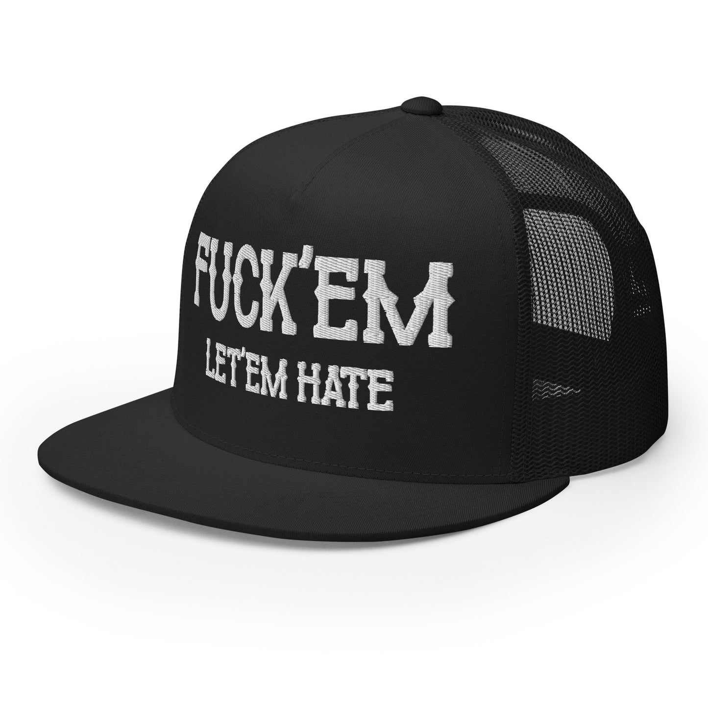 Fuck'Em Let'em Hate Hat (Embroidered Trucker Cap)