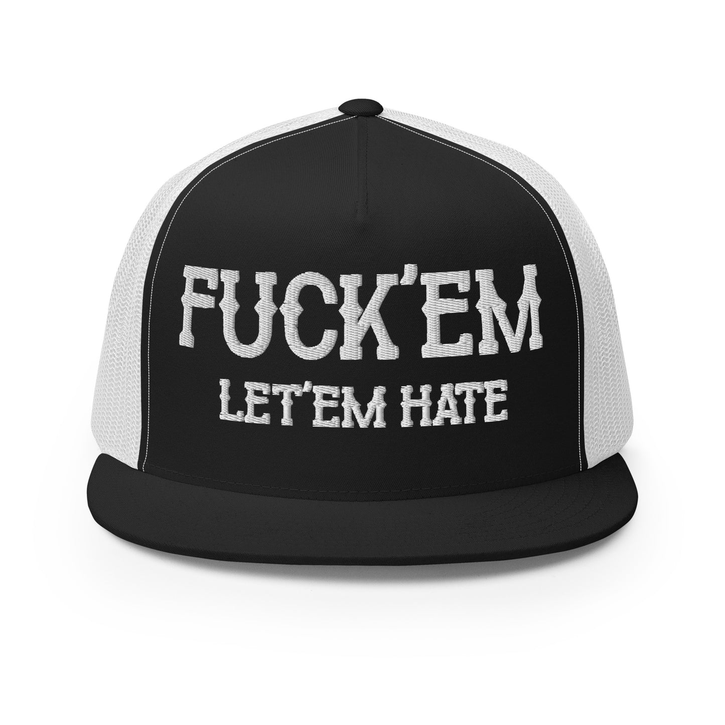 Fuck'Em Let'em Hate Hat (Embroidered Trucker Cap)