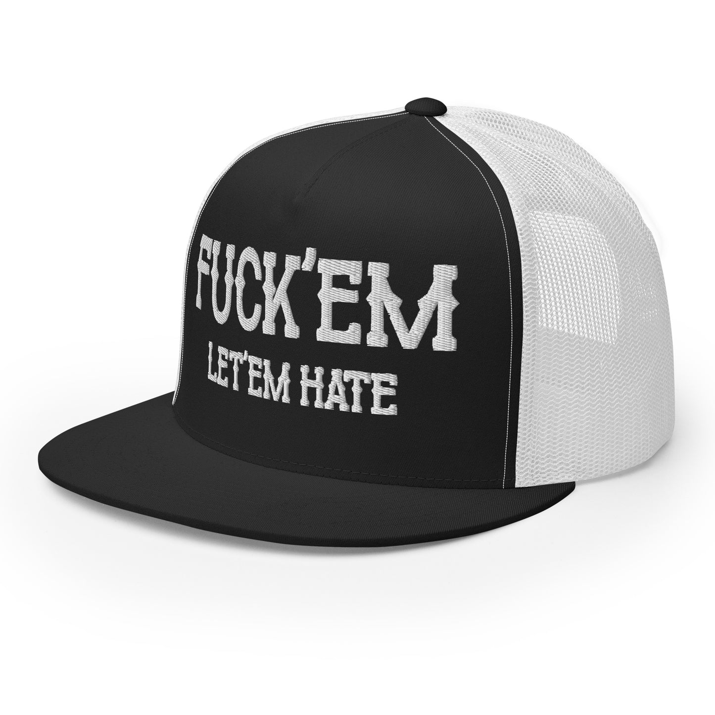 Fuck'Em Let'em Hate Hat (Embroidered Trucker Cap)