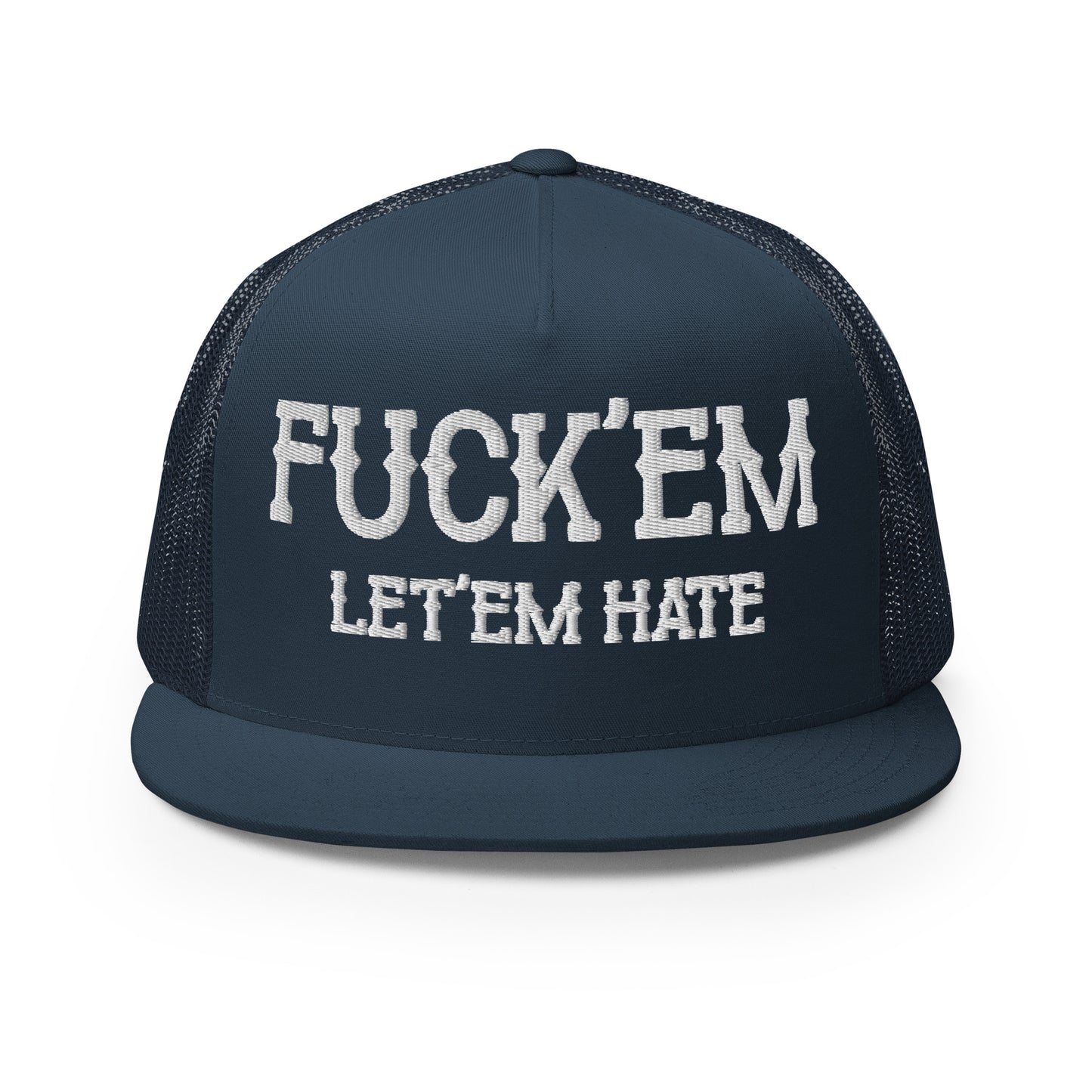 Fuck'Em Let'em Hate Hat (Embroidered Trucker Cap)