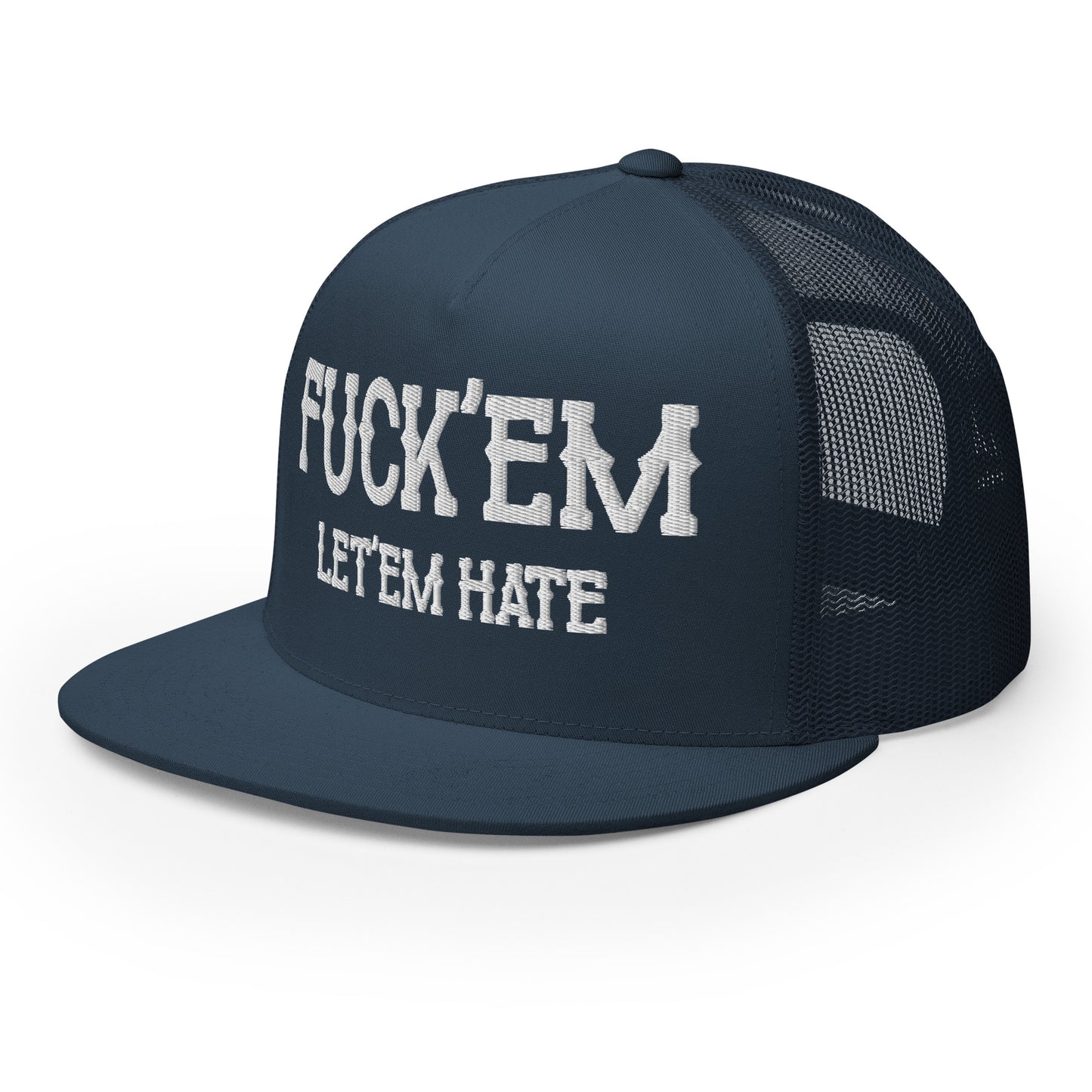 Fuck'Em Let'em Hate Hat (Embroidered Trucker Cap)