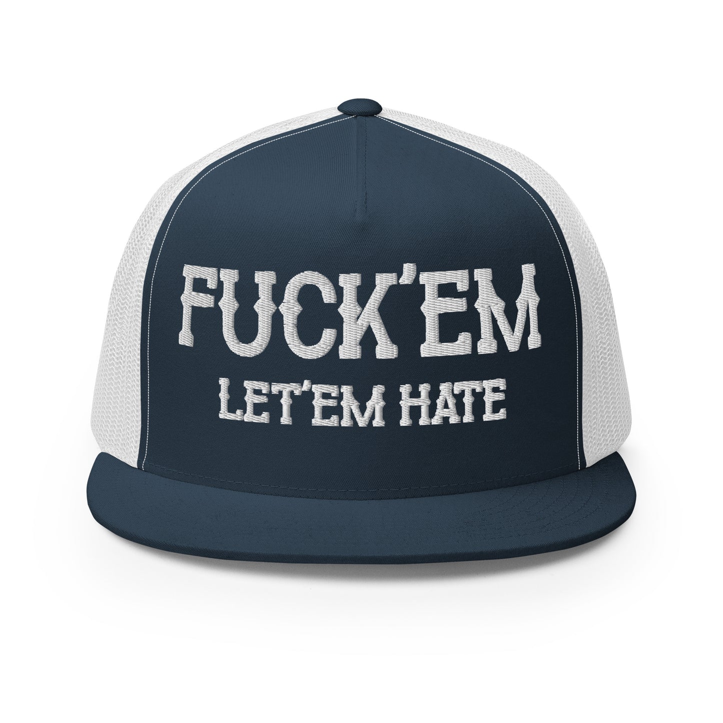 Fuck'Em Let'em Hate Hat (Embroidered Trucker Cap)