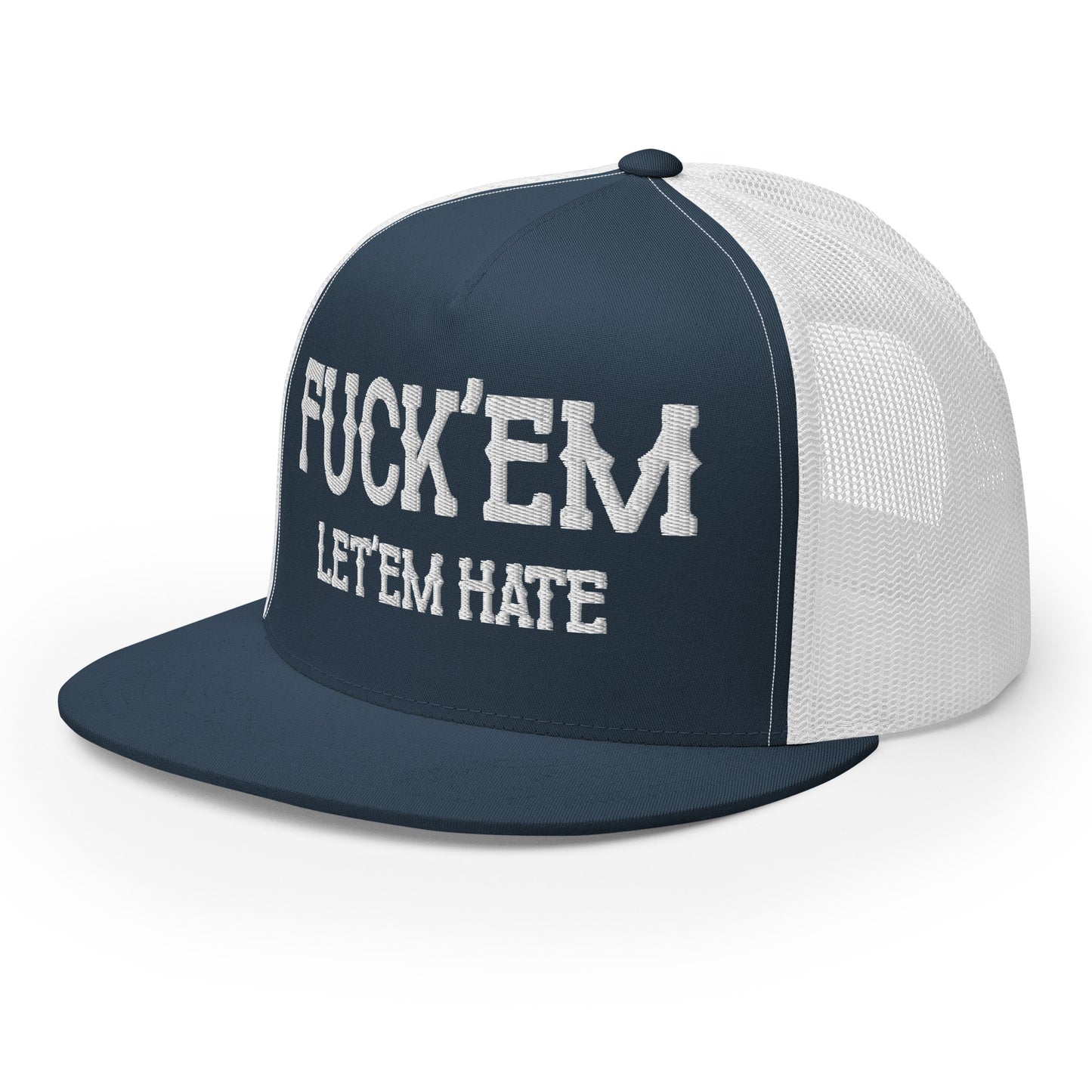 Fuck'Em Let'em Hate Hat (Embroidered Trucker Cap)