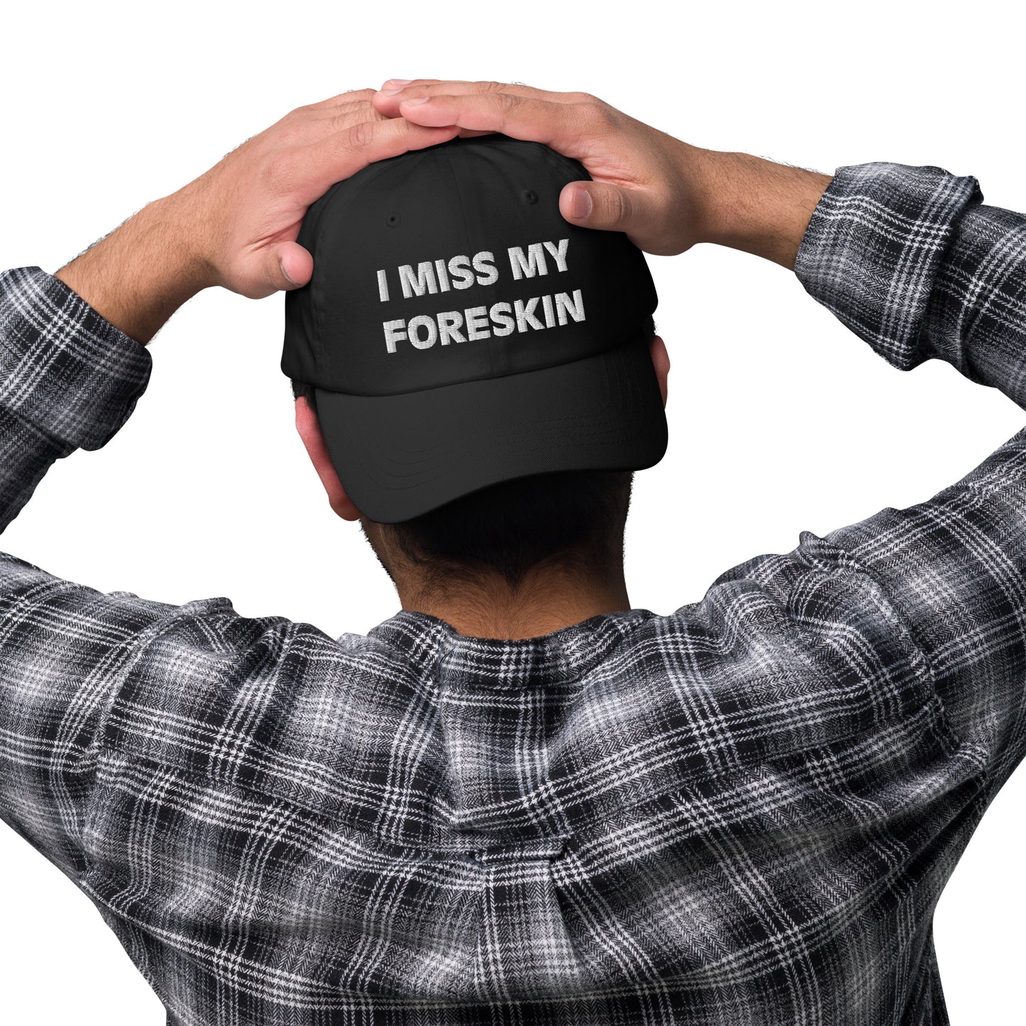 I Miss My Foreskin Hat (Embroidered Dad hat)
