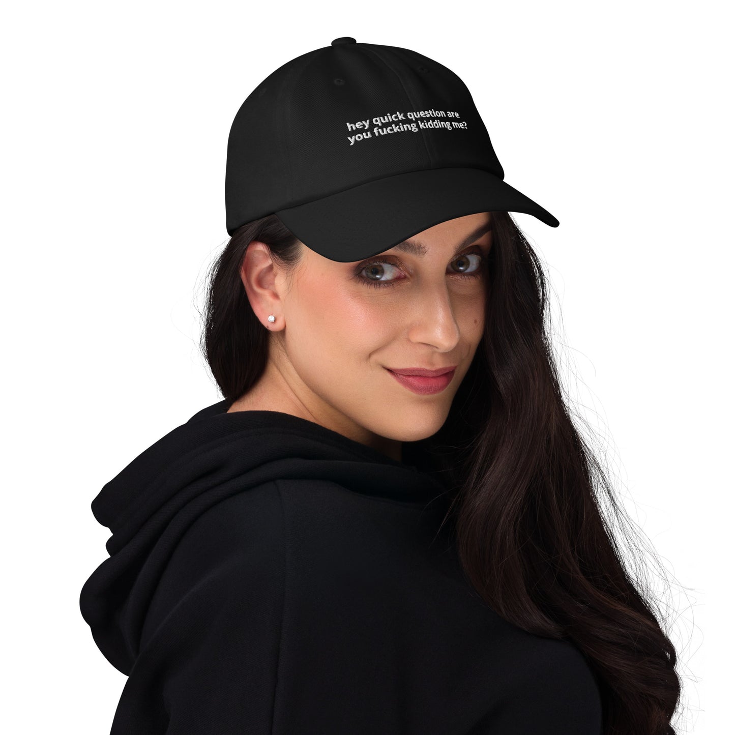 Hey Quick Question Are You Kidding Me? Hat (Embroidered Dad hat)