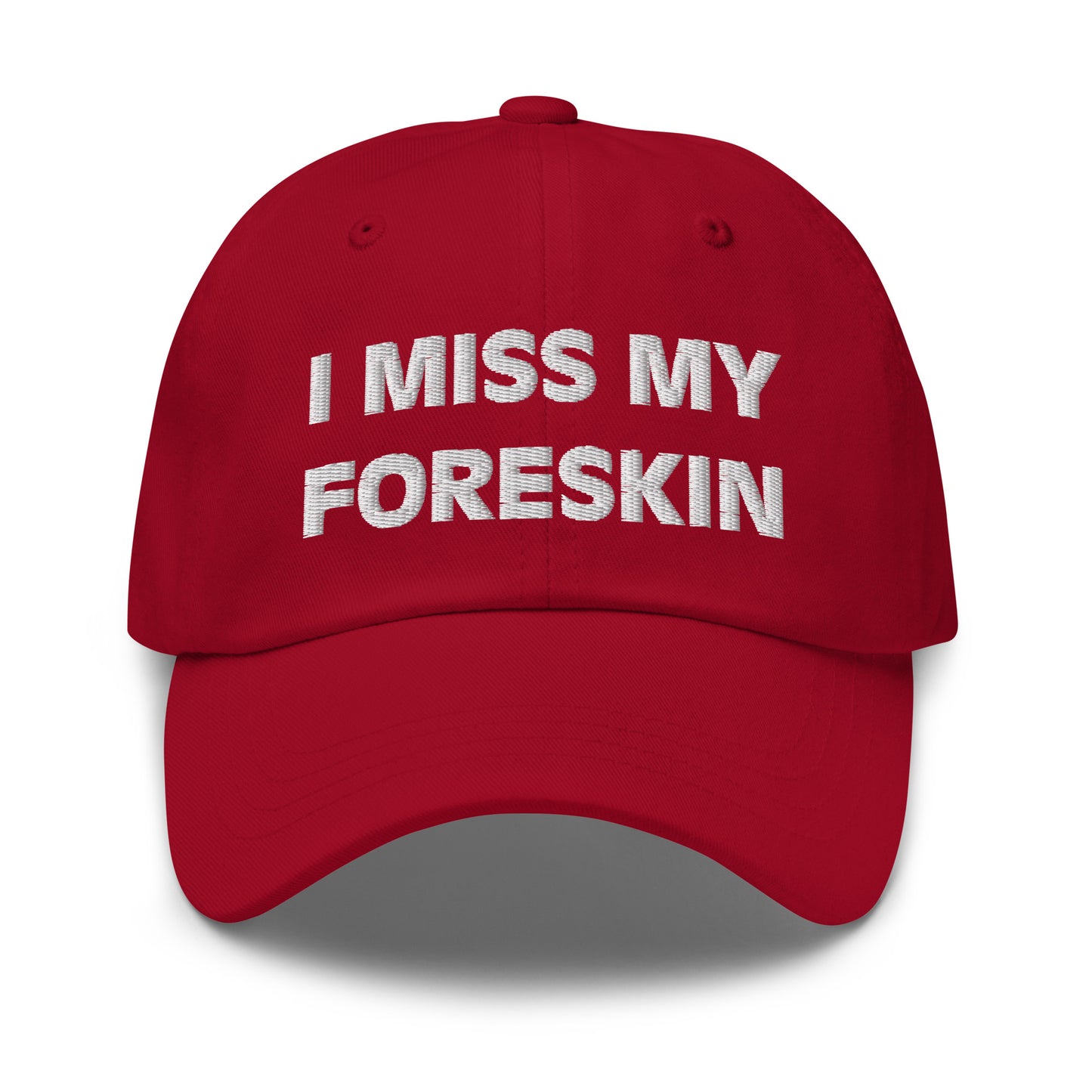 I Miss My Foreskin Hat (Embroidered Dad hat)