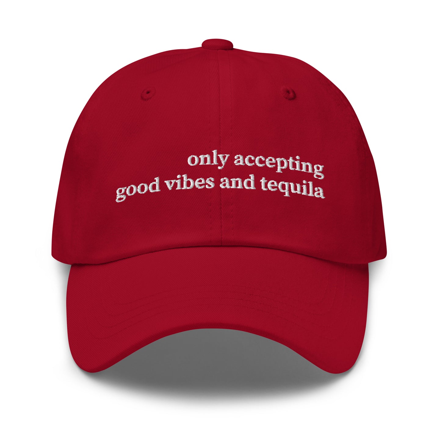 Only Accepting Good Vibes and Tequila Hat (Emboidered Dad hat)