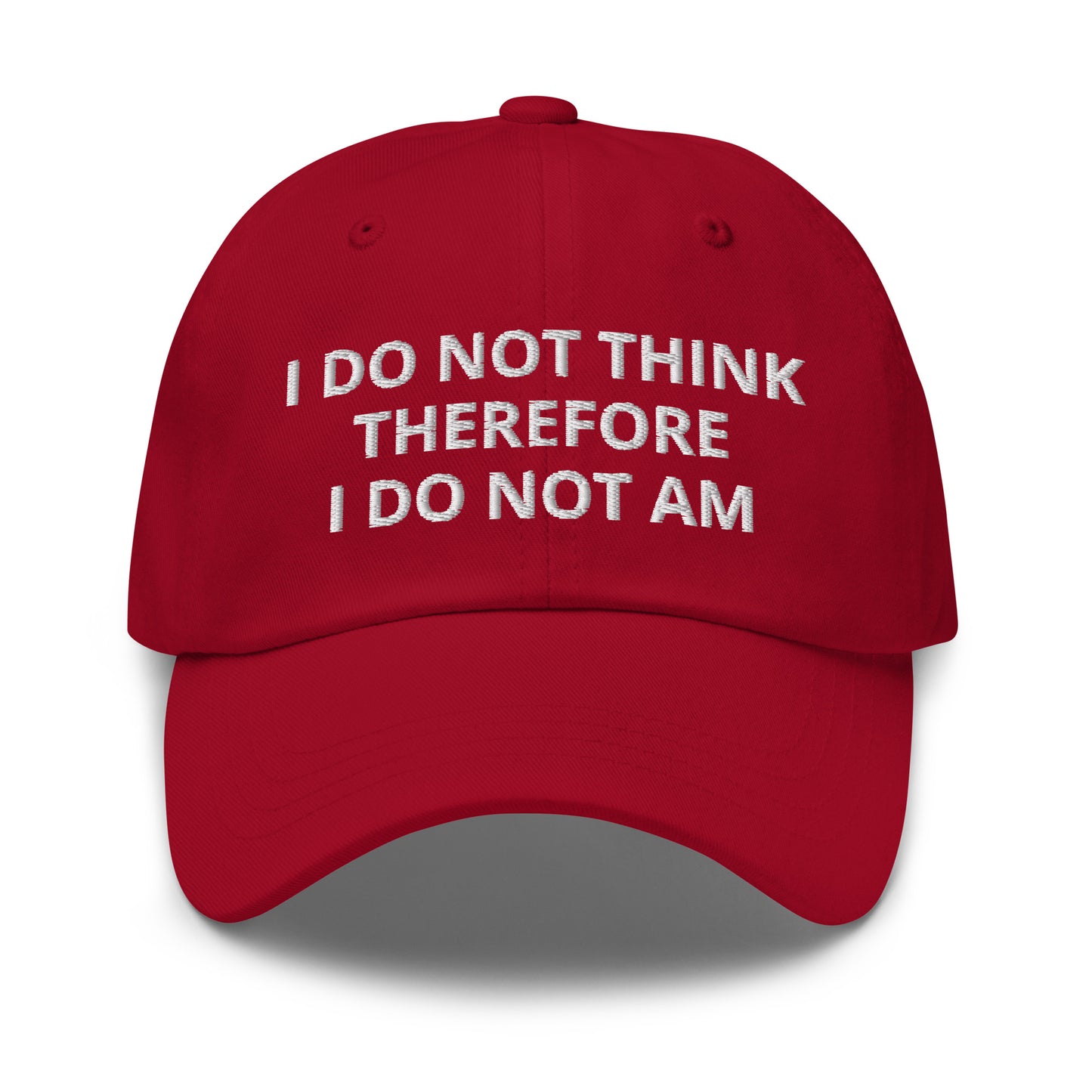 I Do Not Think Therefore I Do Not Am Hat (Embroidered Dad hat)