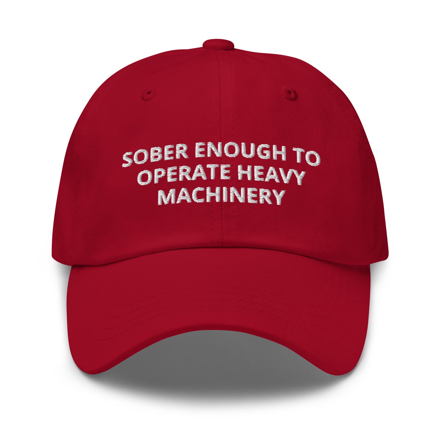 Sober Enough To Operate Heavy Machinery Embroidered Dad hat