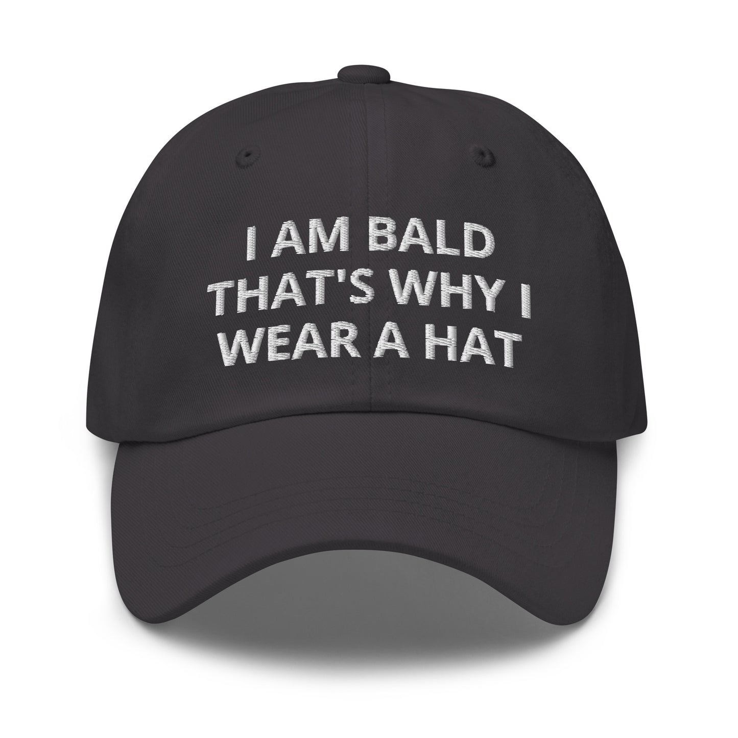 I Am Bald That's Why I Wear A Hat, Embroidered Dad hat