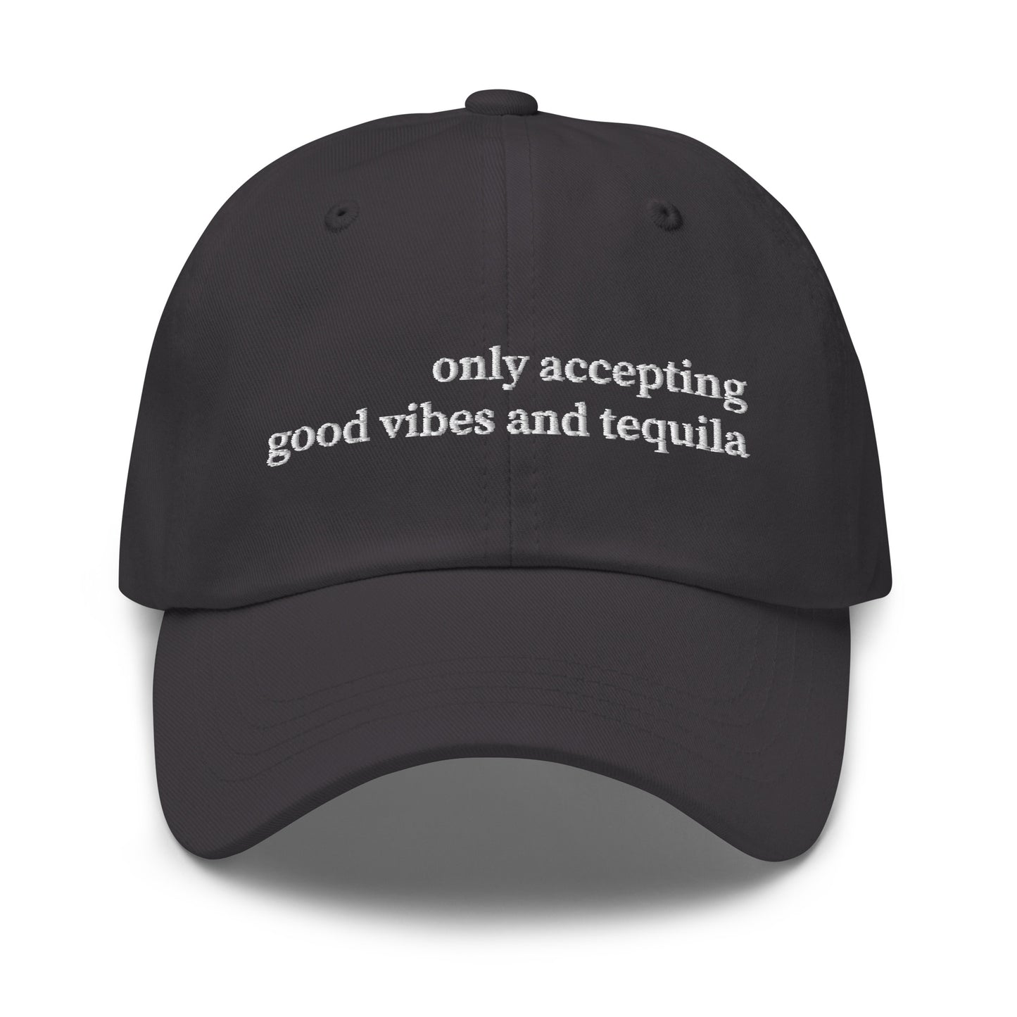 Only Accepting Good Vibes and Tequila Hat (Emboidered Dad hat)