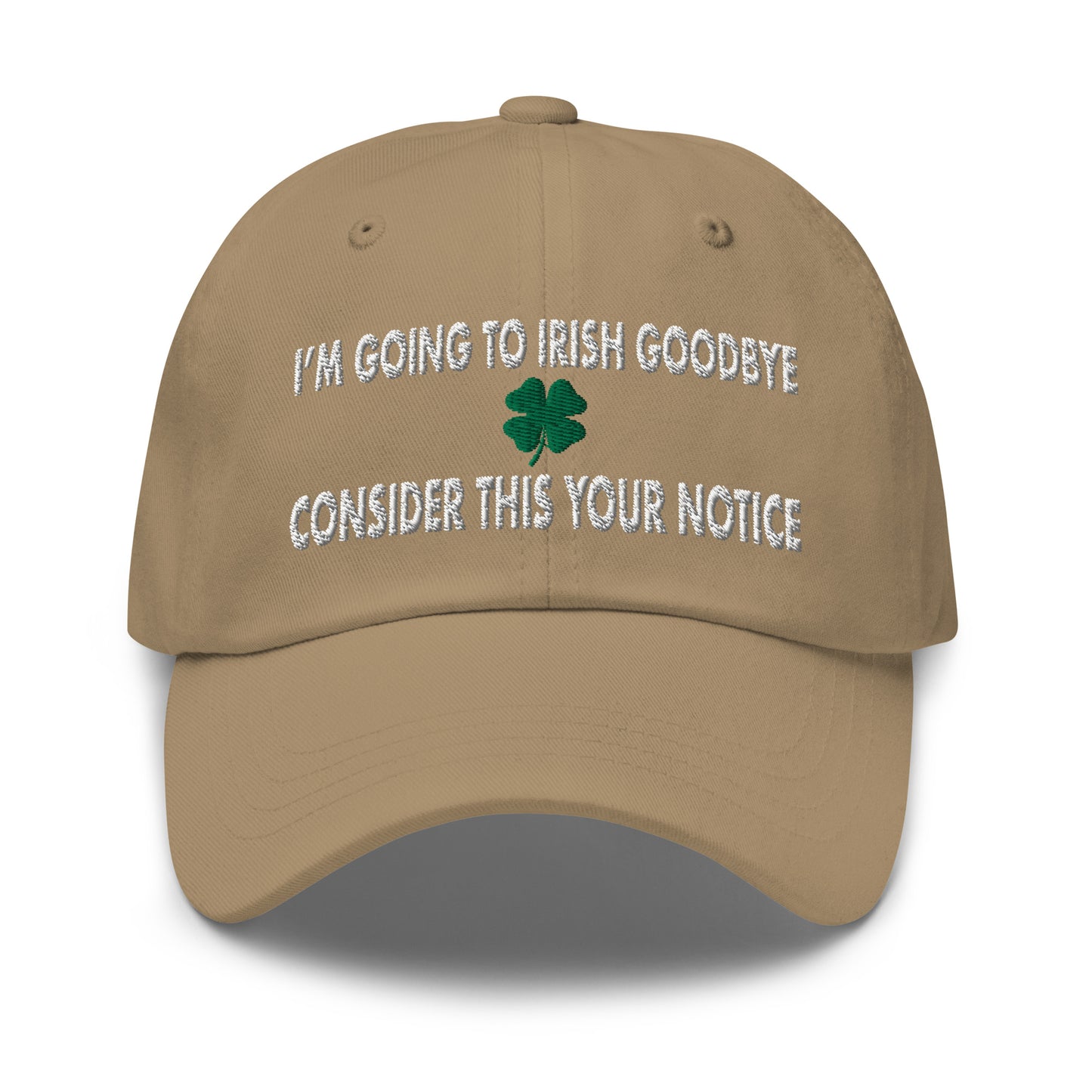 I'm Going to Irish Goodbye, Consider This Your Notice Hat (Embroidered Dad hat)