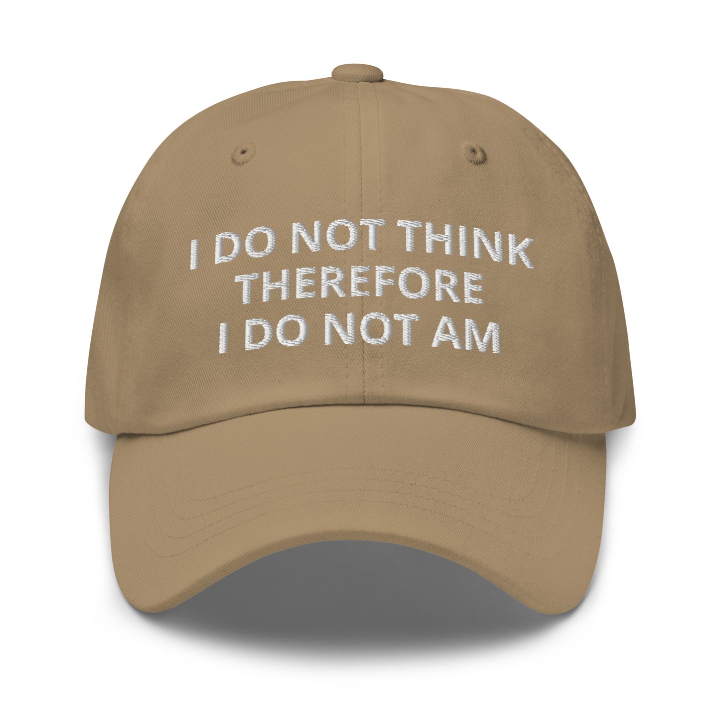 I Do Not Think Therefore I Do Not Am Hat (Embroidered Dad hat)