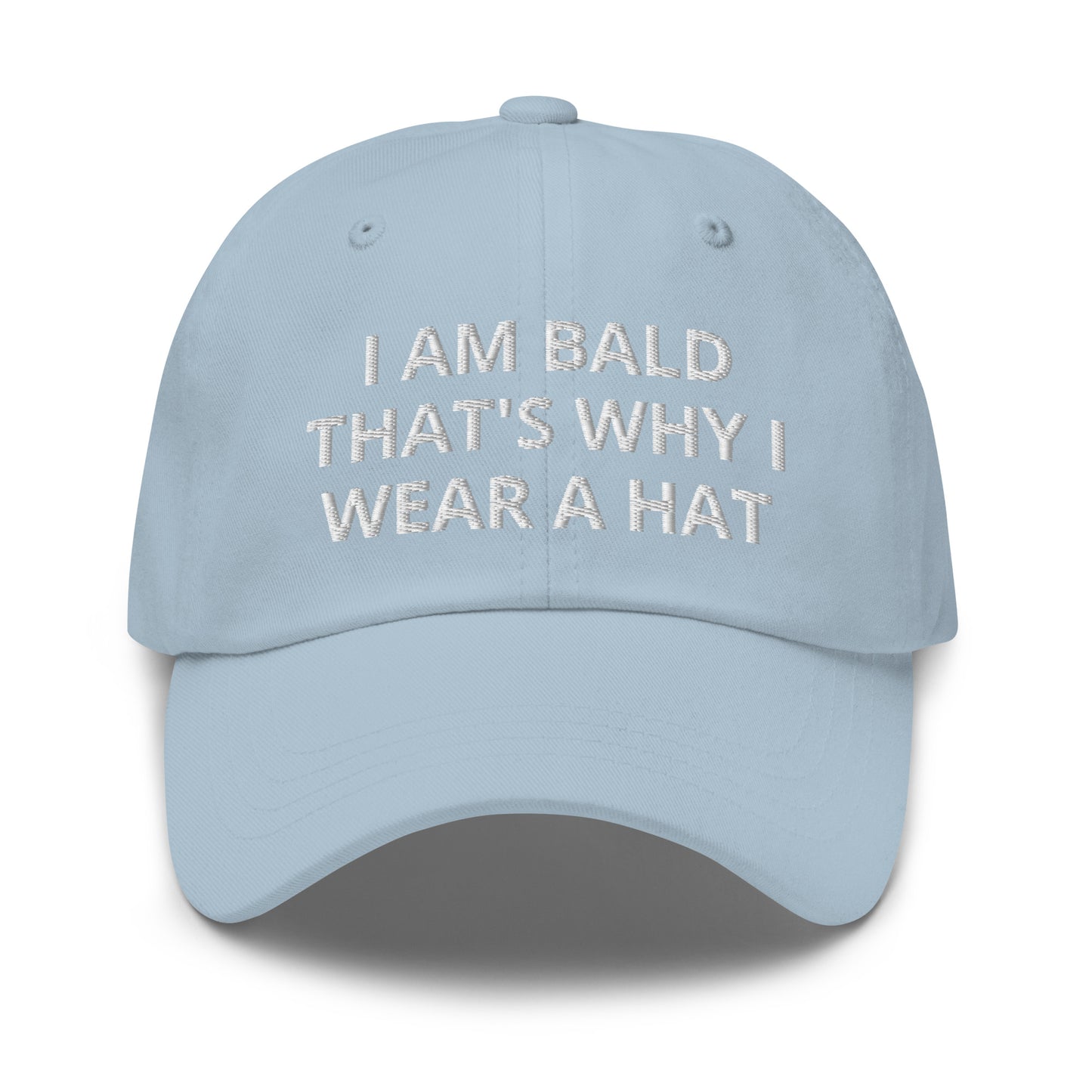 I Am Bald That's Why I Wear A Hat, Embroidered Dad hat