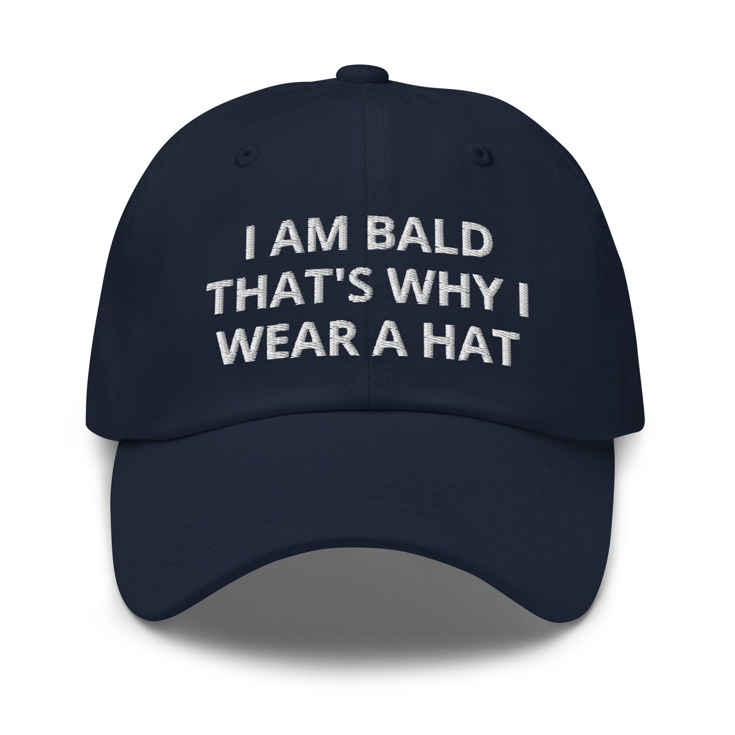 I Am Bald That's Why I Wear A Hat, Embroidered Dad hat