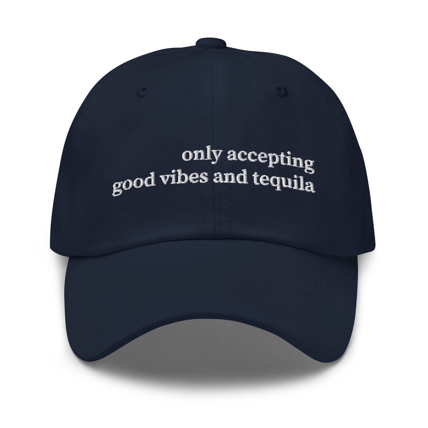 Only Accepting Good Vibes and Tequila Hat (Emboidered Dad hat)