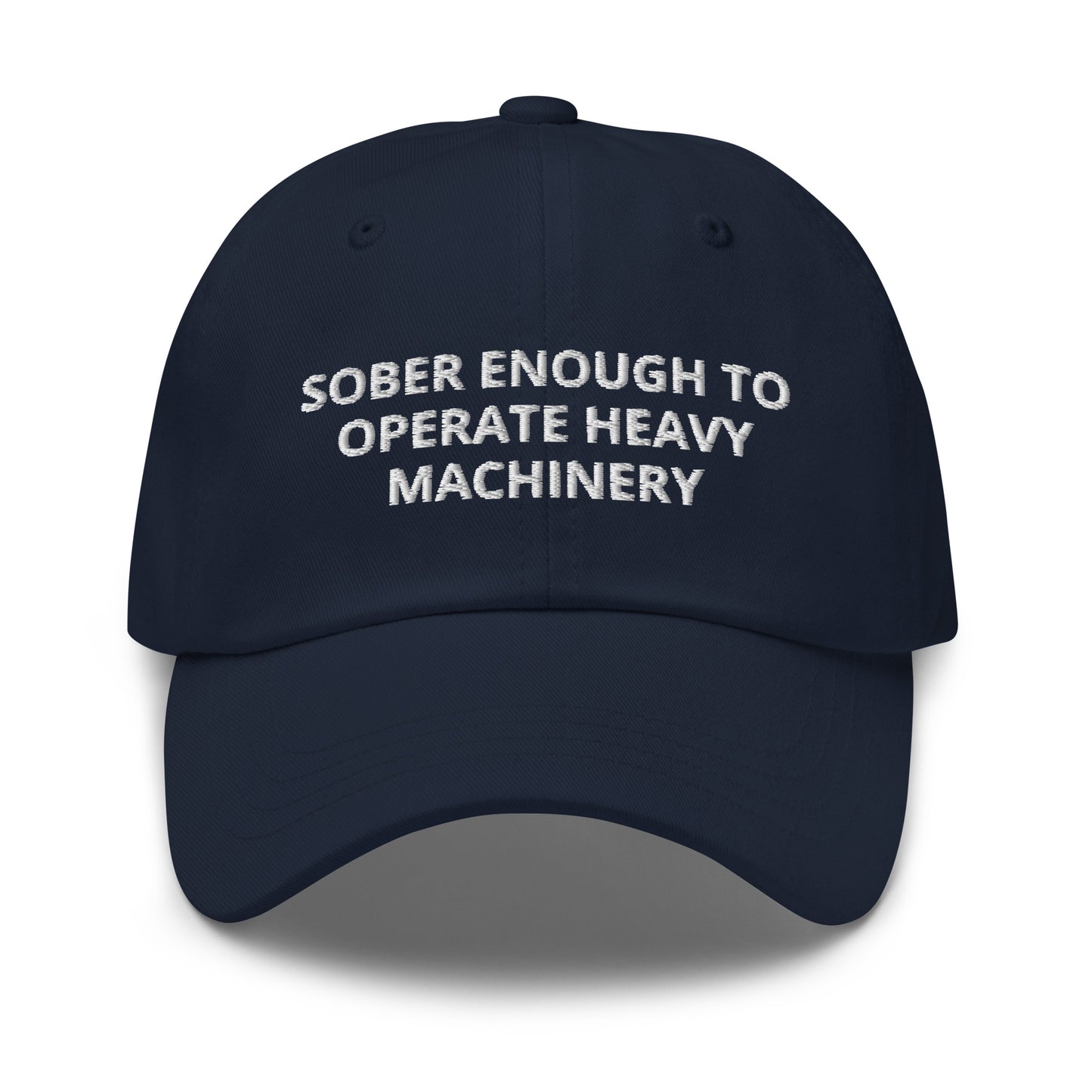 Sober Enough To Operate Heavy Machinery Embroidered Dad hat