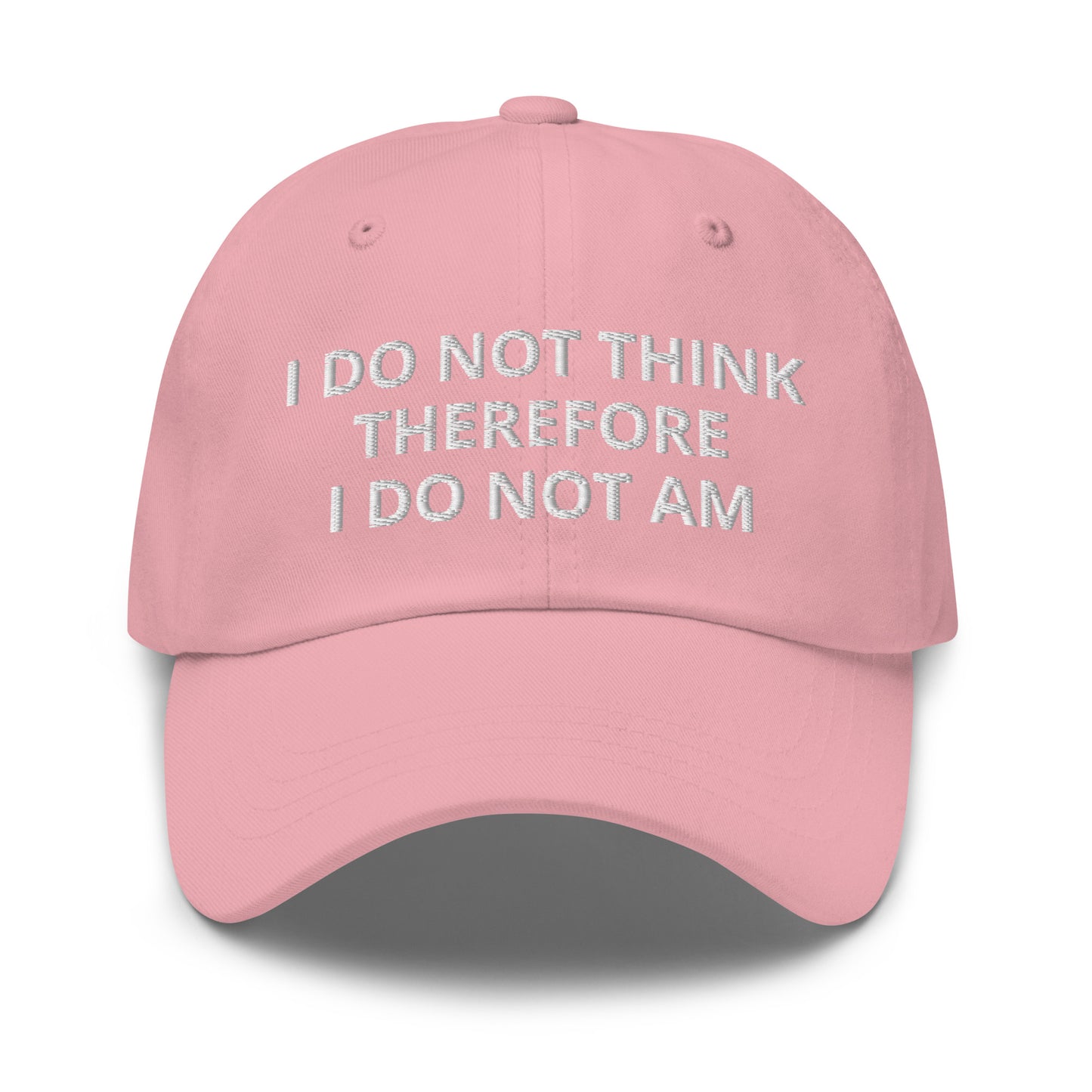 I Do Not Think Therefore I Do Not Am Hat (Embroidered Dad hat)