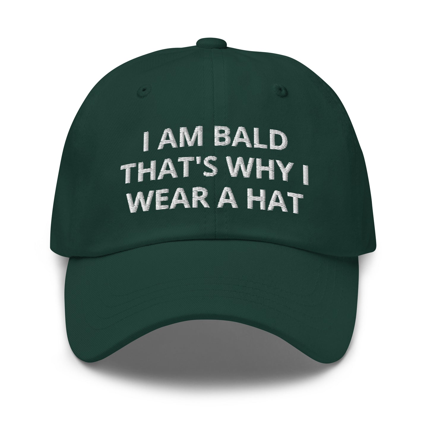 I Am Bald That's Why I Wear A Hat, Embroidered Dad hat