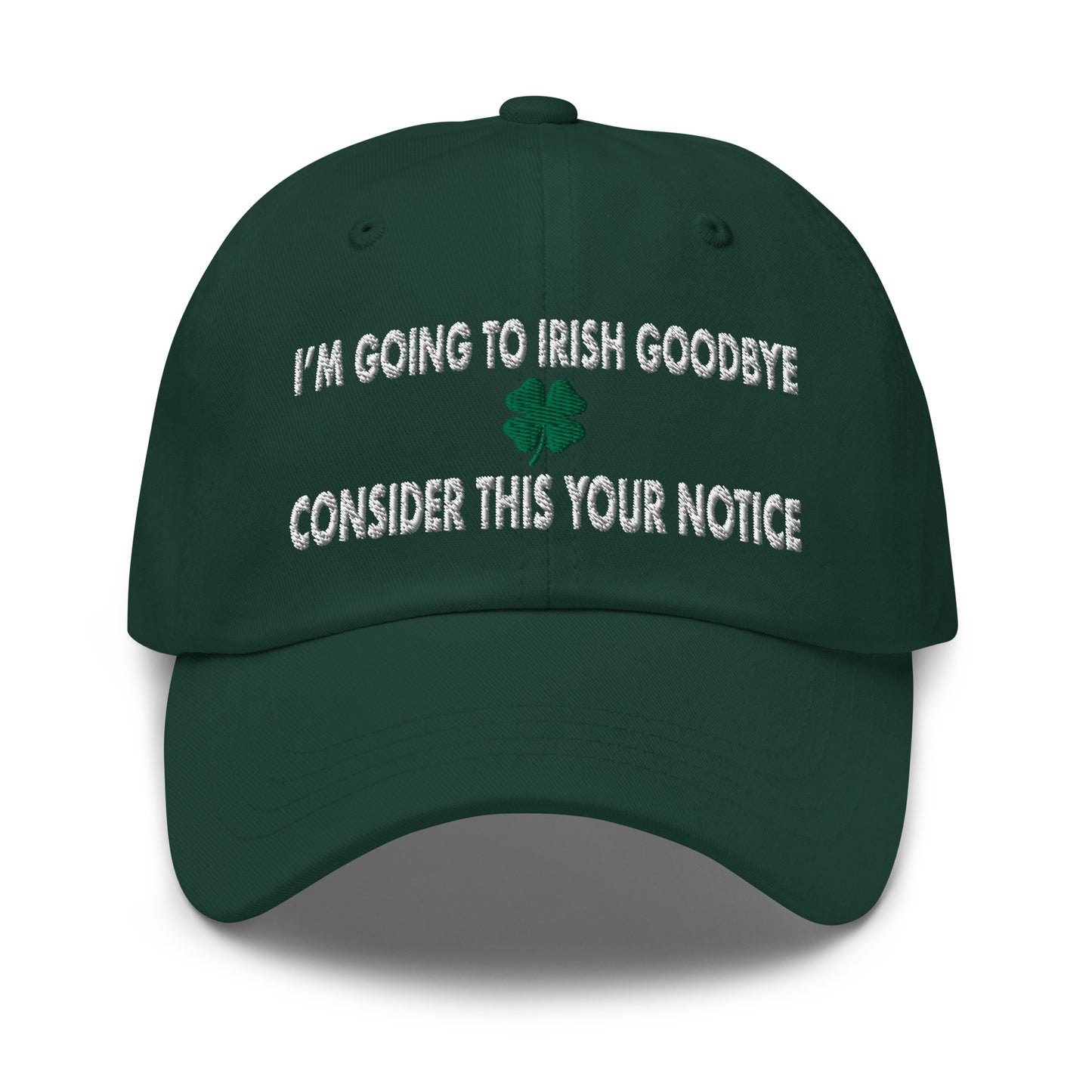 I'm Going to Irish Goodbye, Consider This Your Notice Hat (Embroidered Dad hat)