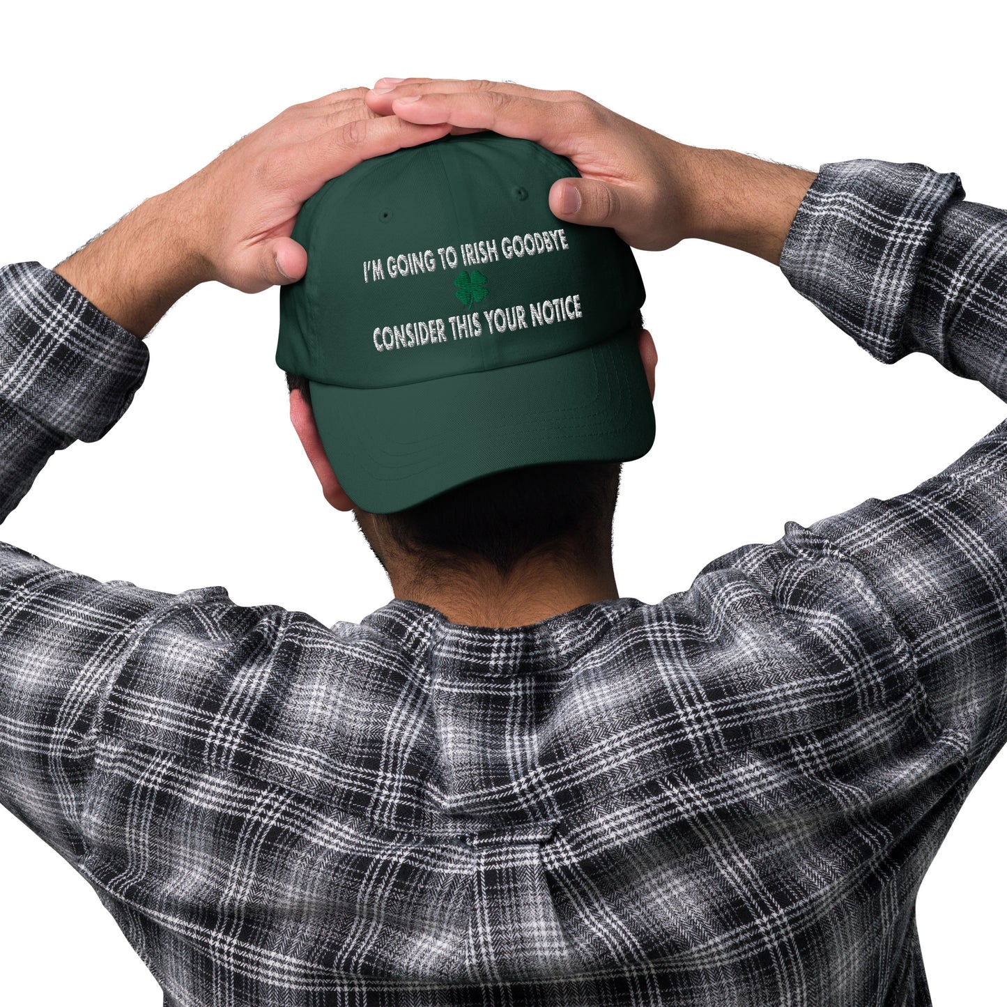I'm Going to Irish Goodbye, Consider This Your Notice Hat (Embroidered Dad hat)