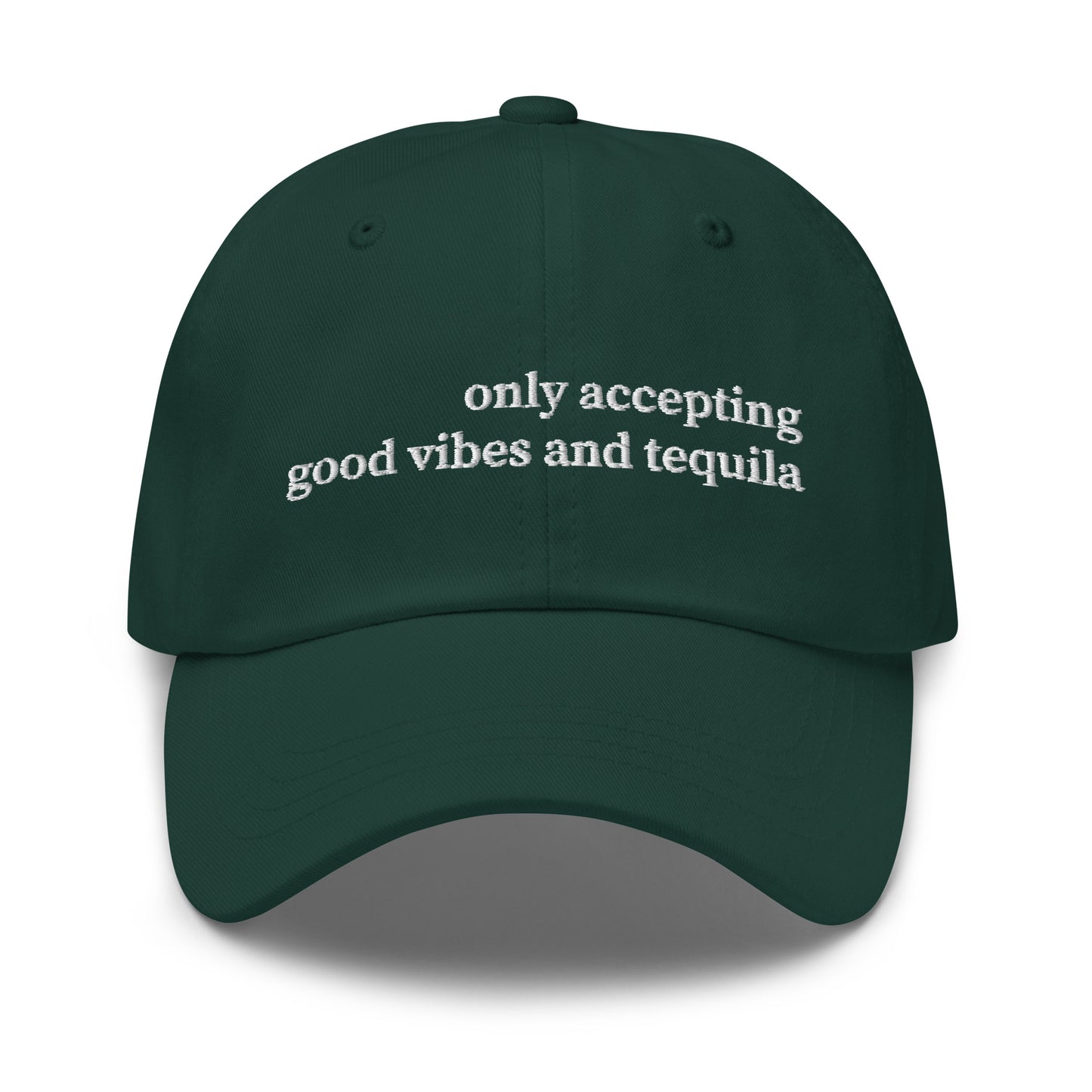Only Accepting Good Vibes and Tequila Hat (Emboidered Dad hat)