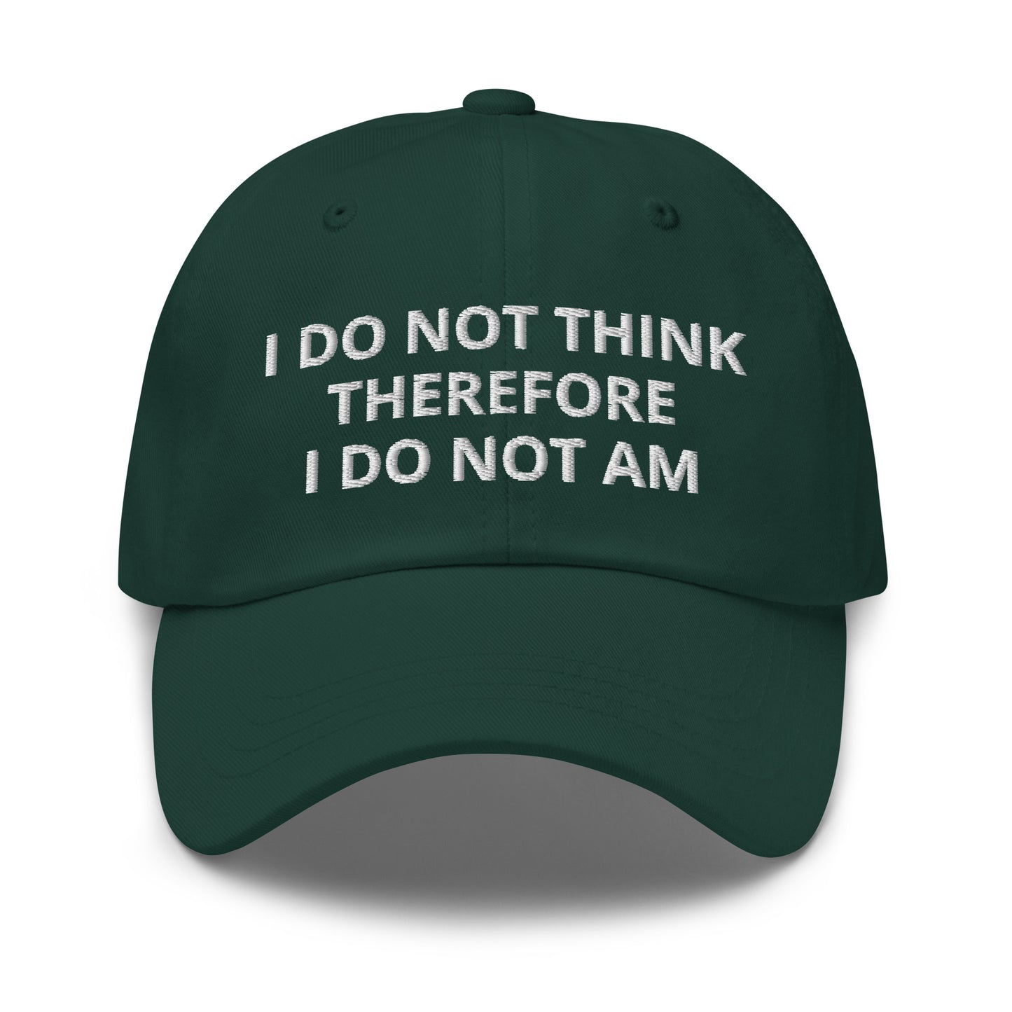I Do Not Think Therefore I Do Not Am Hat (Embroidered Dad hat)