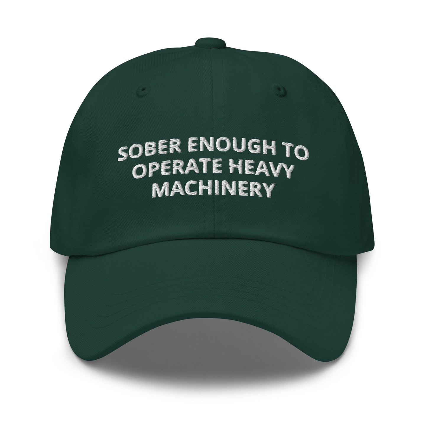 Sober Enough To Operate Heavy Machinery Embroidered Dad hat