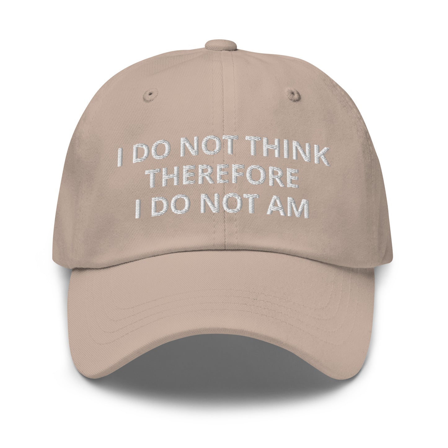 I Do Not Think Therefore I Do Not Am Hat (Embroidered Dad hat)