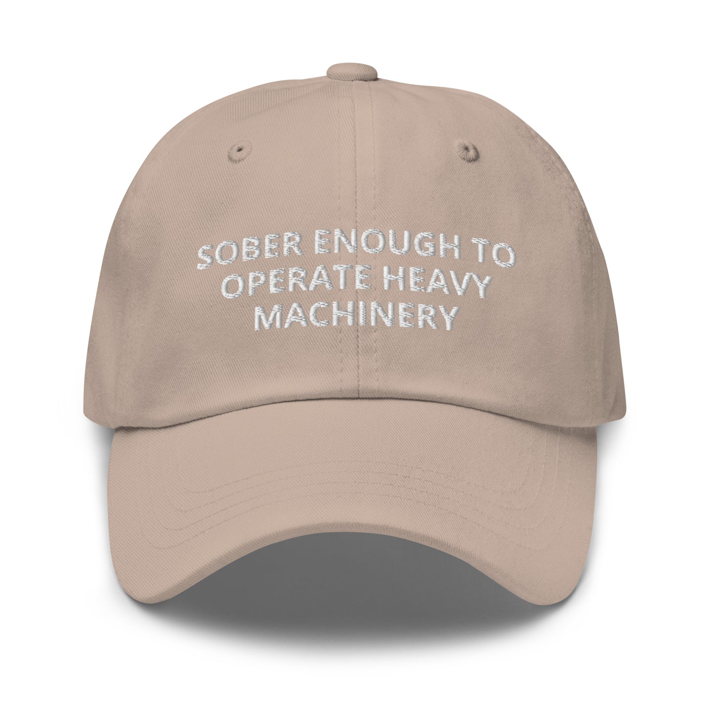 Sober Enough To Operate Heavy Machinery Embroidered Dad hat