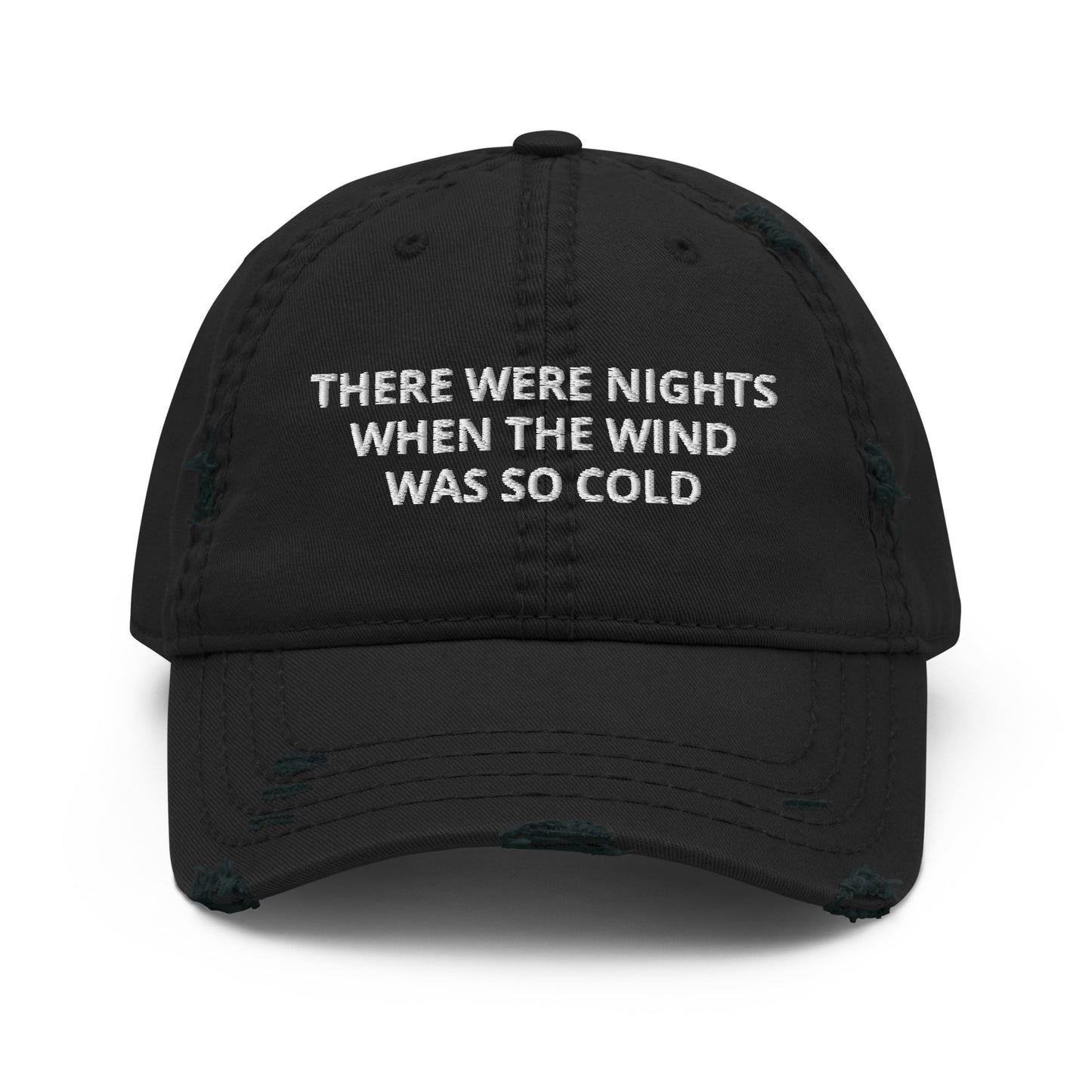 There Were Nights When The Wind Was So Cold Hat, When The Wind Was So Cold Distressed Dad Hat
