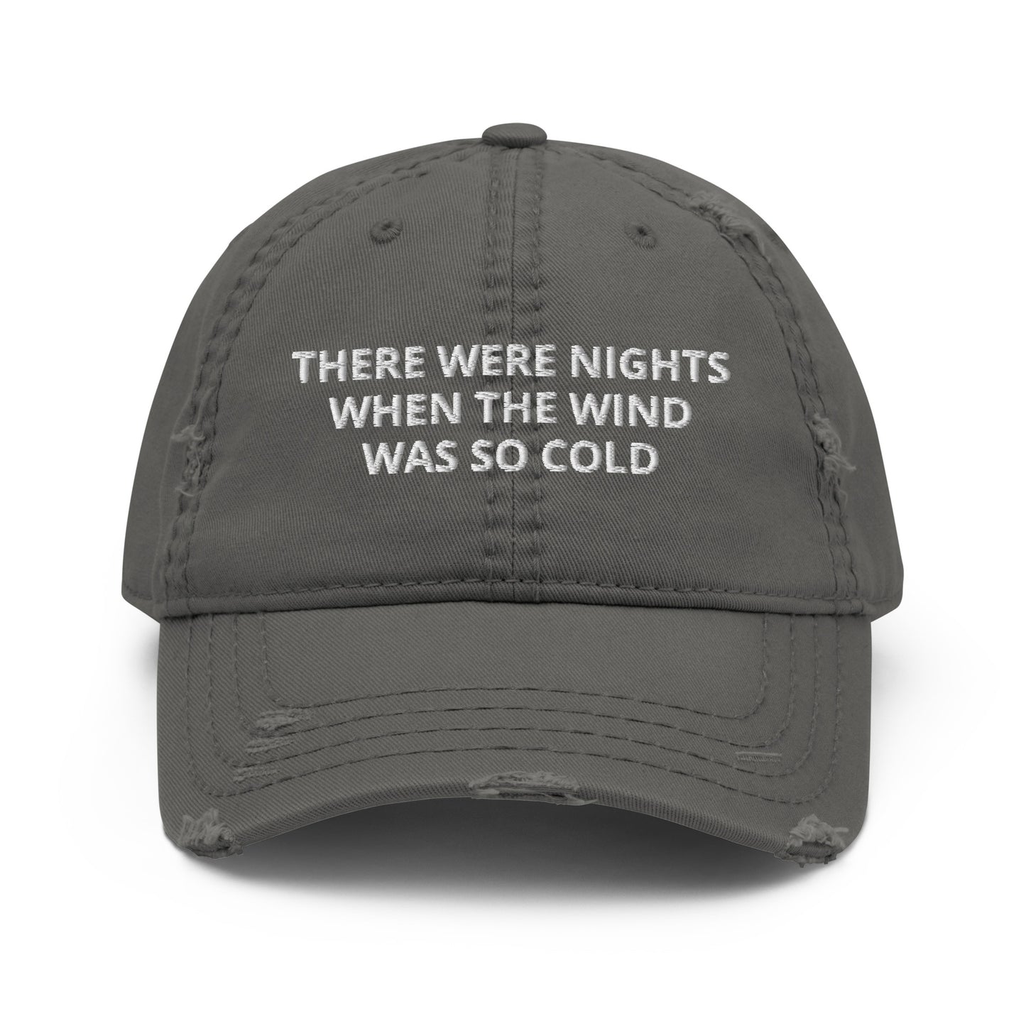 There Were Nights When The Wind Was So Cold Hat, When The Wind Was So Cold Distressed Dad Hat