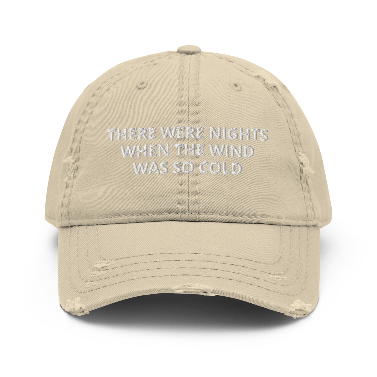 There Were Nights When The Wind Was So Cold Hat, When The Wind Was So Cold Distressed Dad Hat