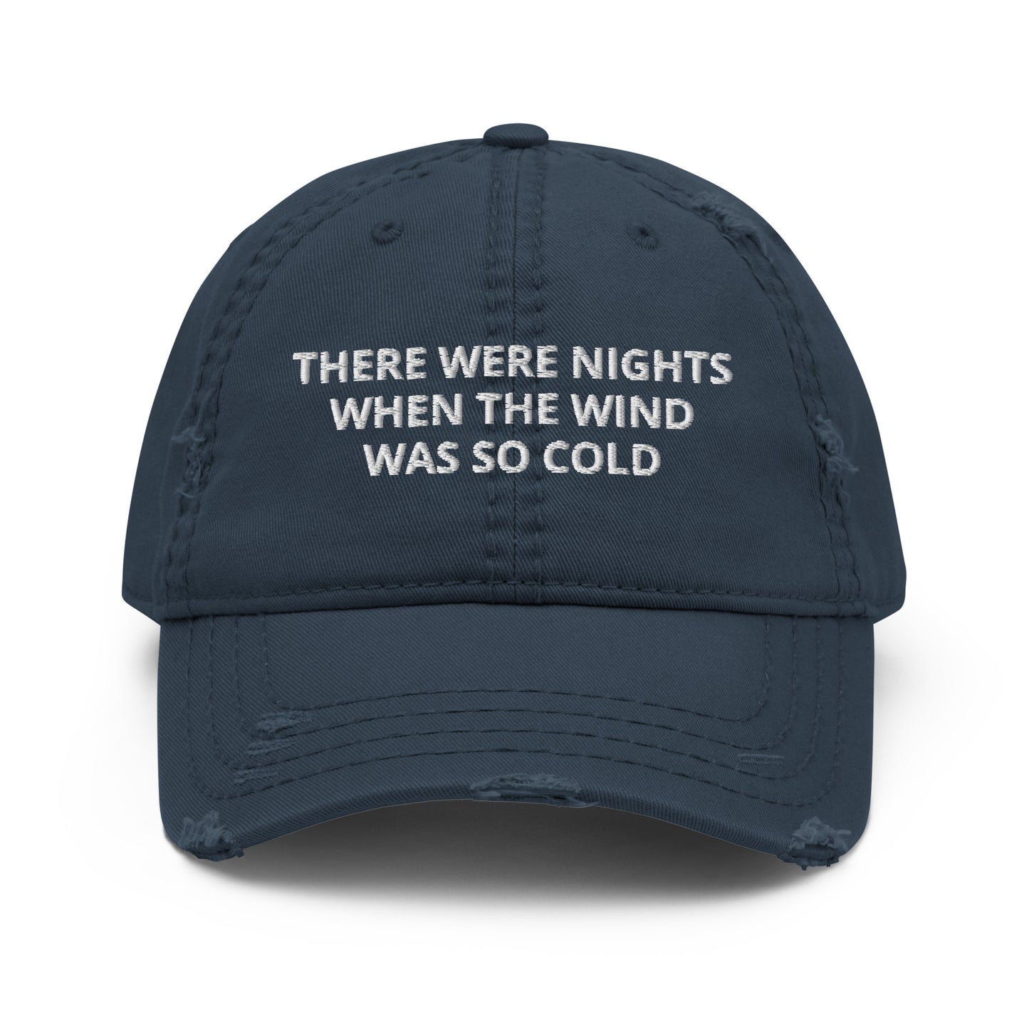 There Were Nights When The Wind Was So Cold Hat, When The Wind Was So Cold Distressed Dad Hat