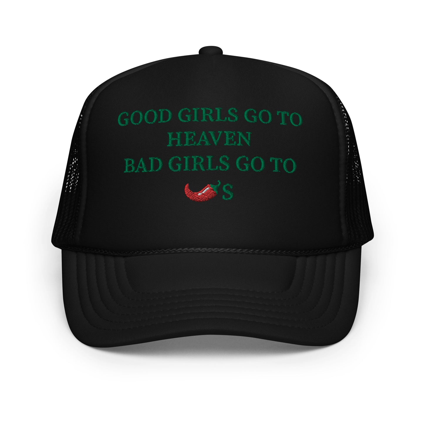 Good Girls Go To Heaven Bad Girls Go To Chilis Hat (Embroidered Foam trucker hat)