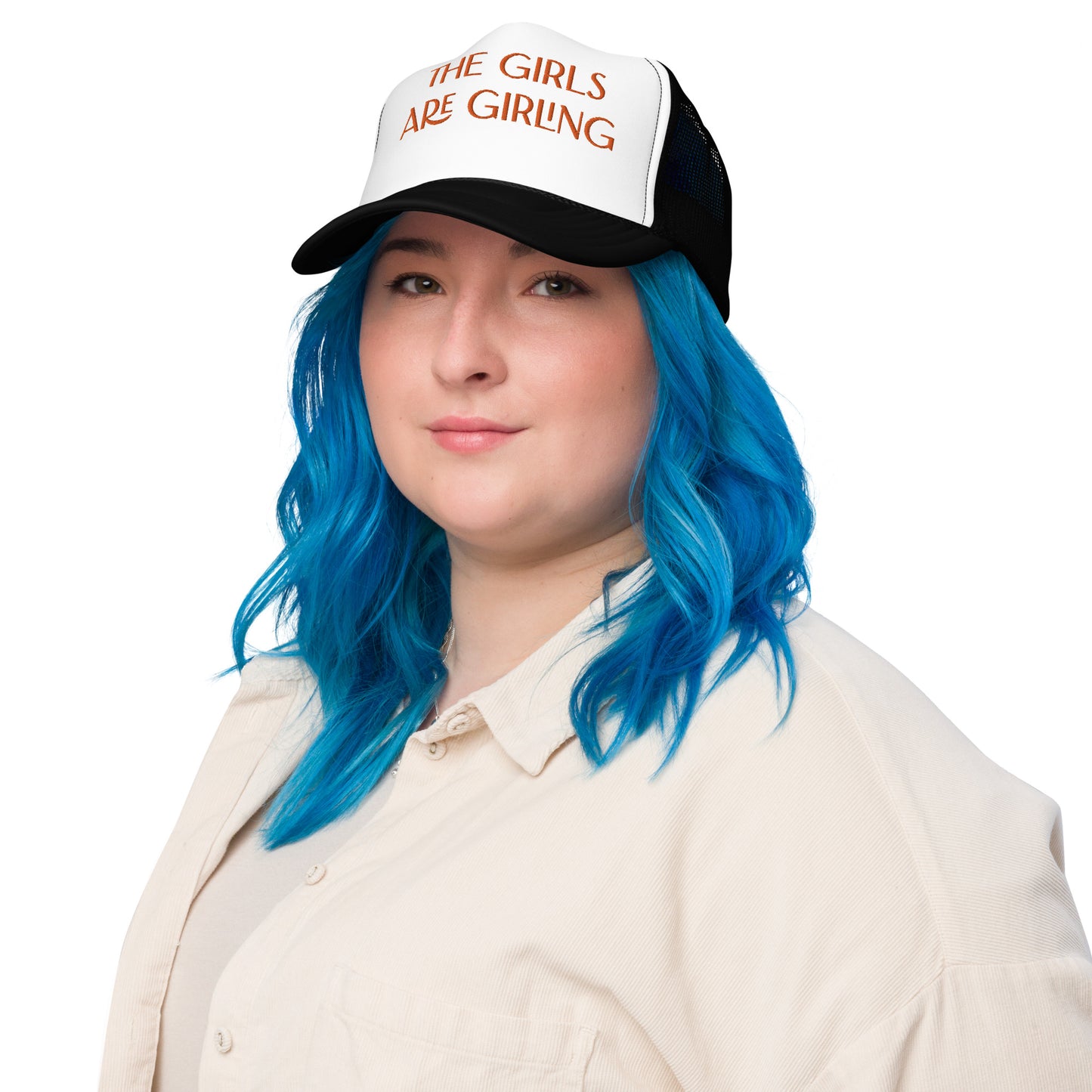 The Girls Are Girling Hat (Embroidered foam trucker hat)
