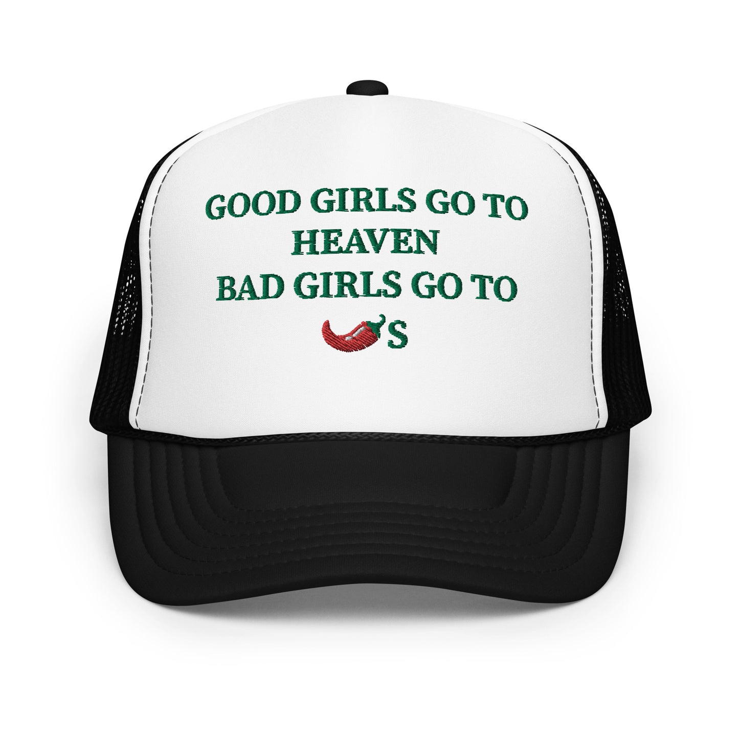 Good Girls Go To Heaven Bad Girls Go To Chilis Hat (Embroidered Foam trucker hat)