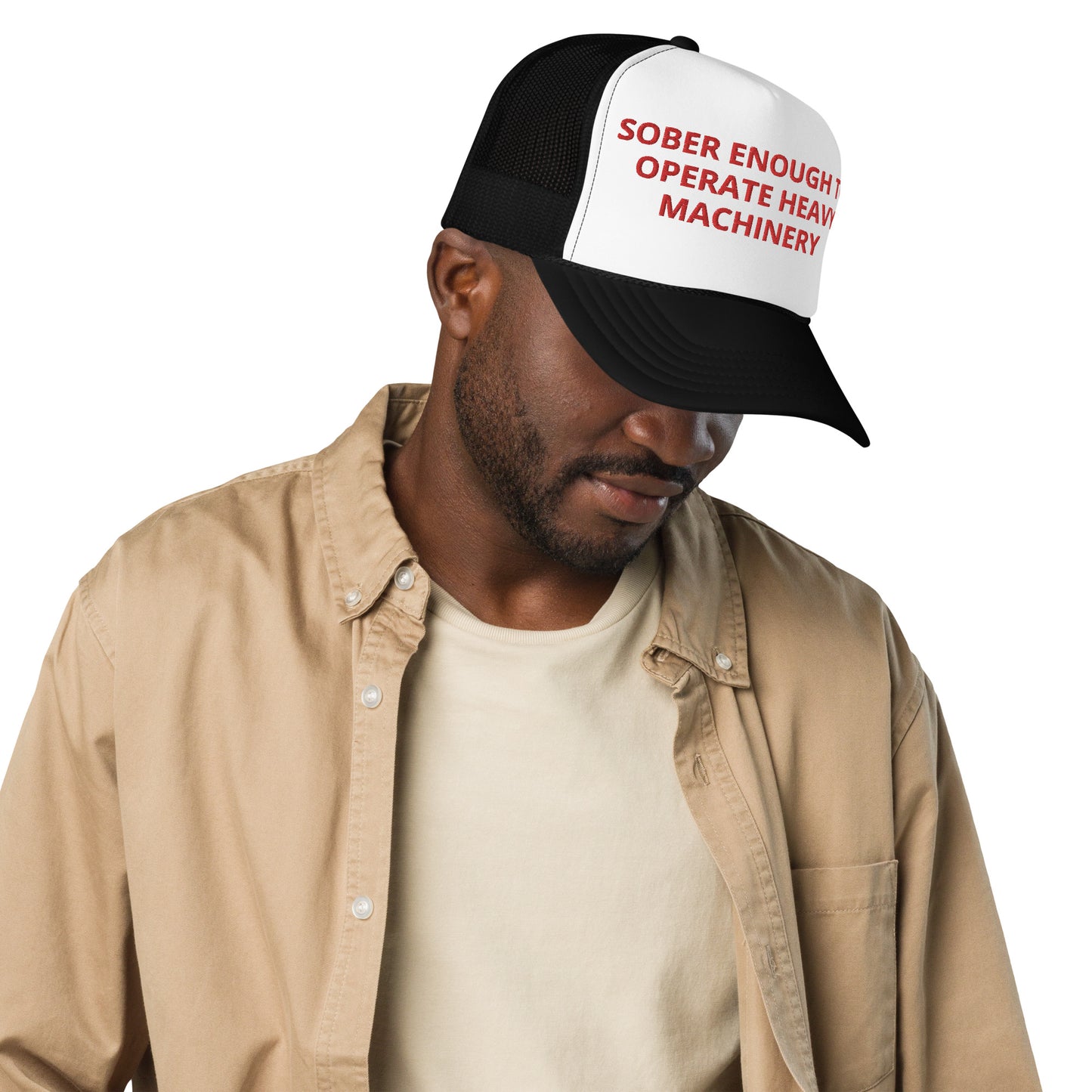 Sober Enough To Operate Heavy Machinery Hat (Embroidered Foam trucker hat)