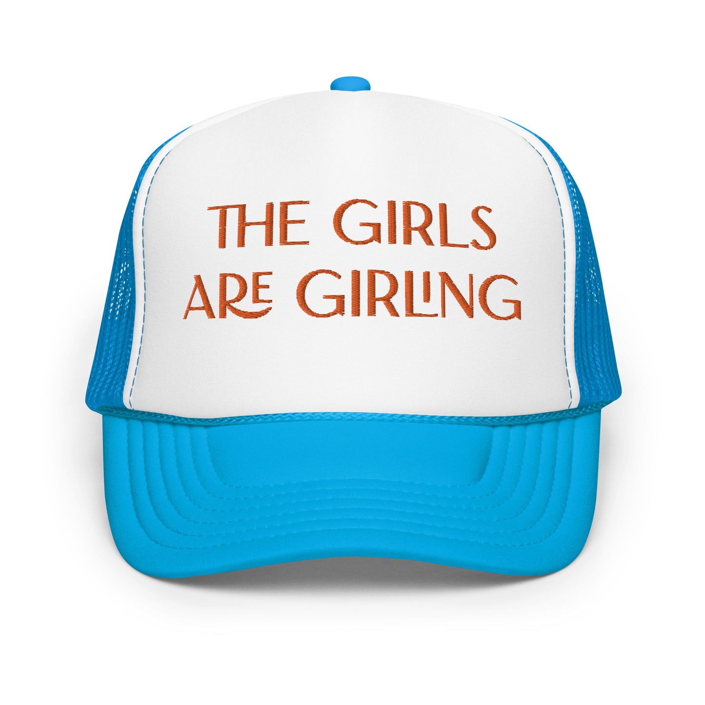 The Girls Are Girling Hat (Embroidered foam trucker hat)