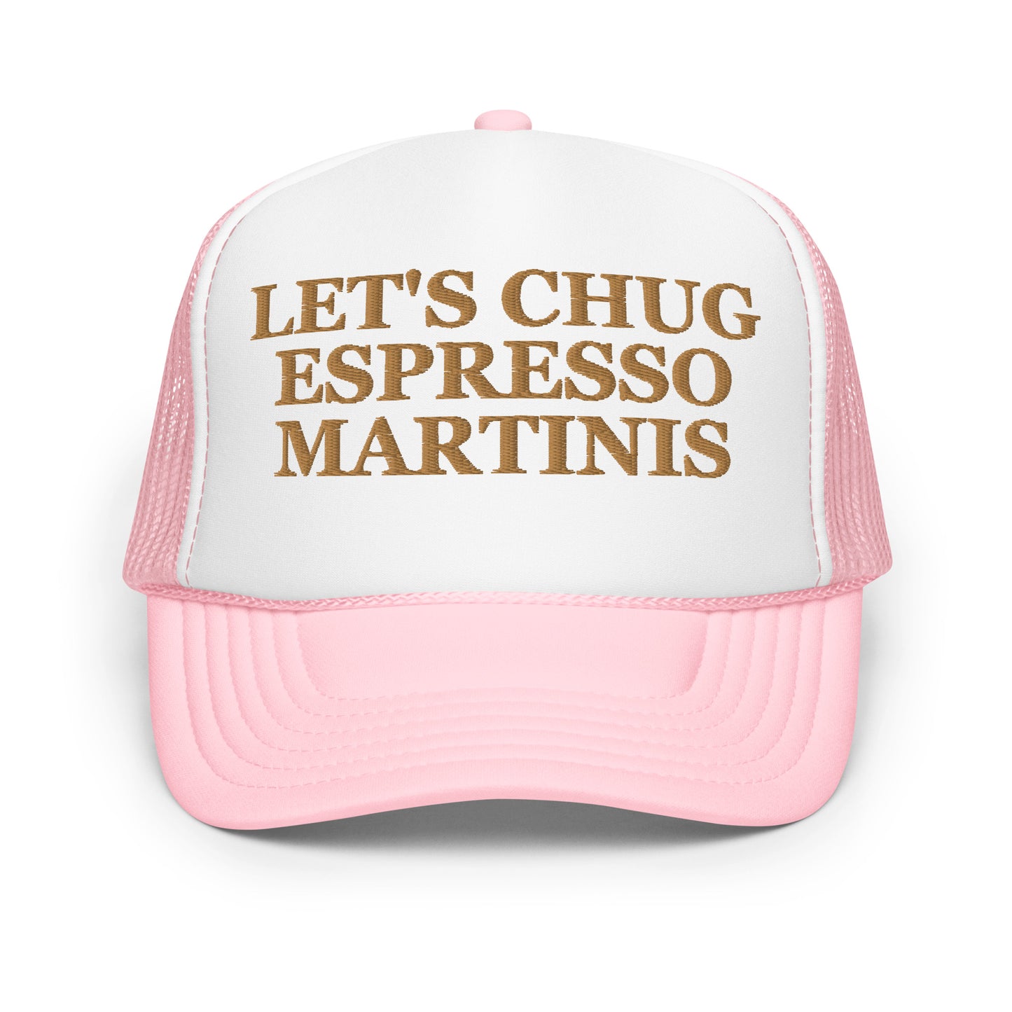 Let's Chug Espresso Martinis (Embroidered Foam trucker hat)