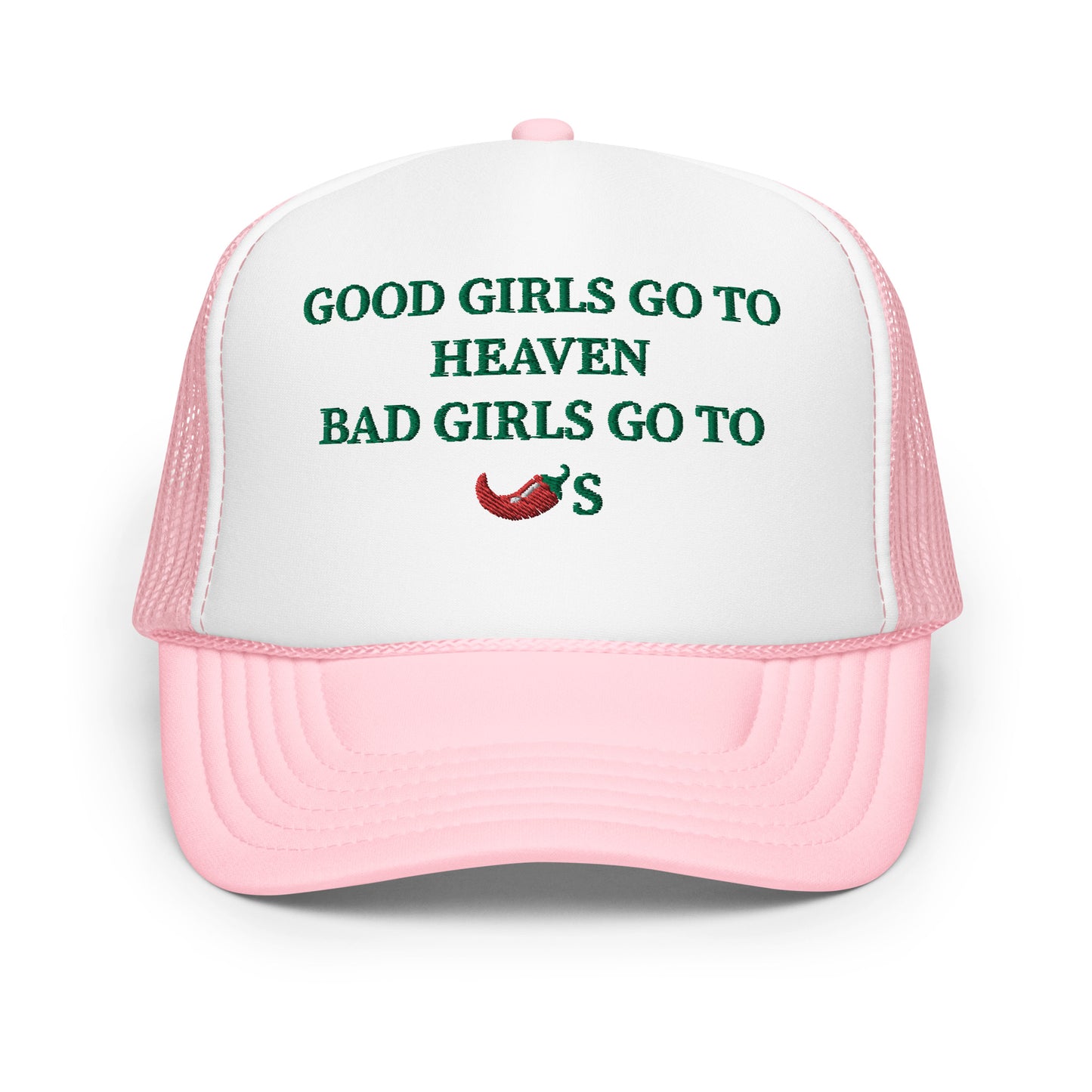 Good Girls Go To Heaven Bad Girls Go To Chilis Hat (Embroidered Foam trucker hat)