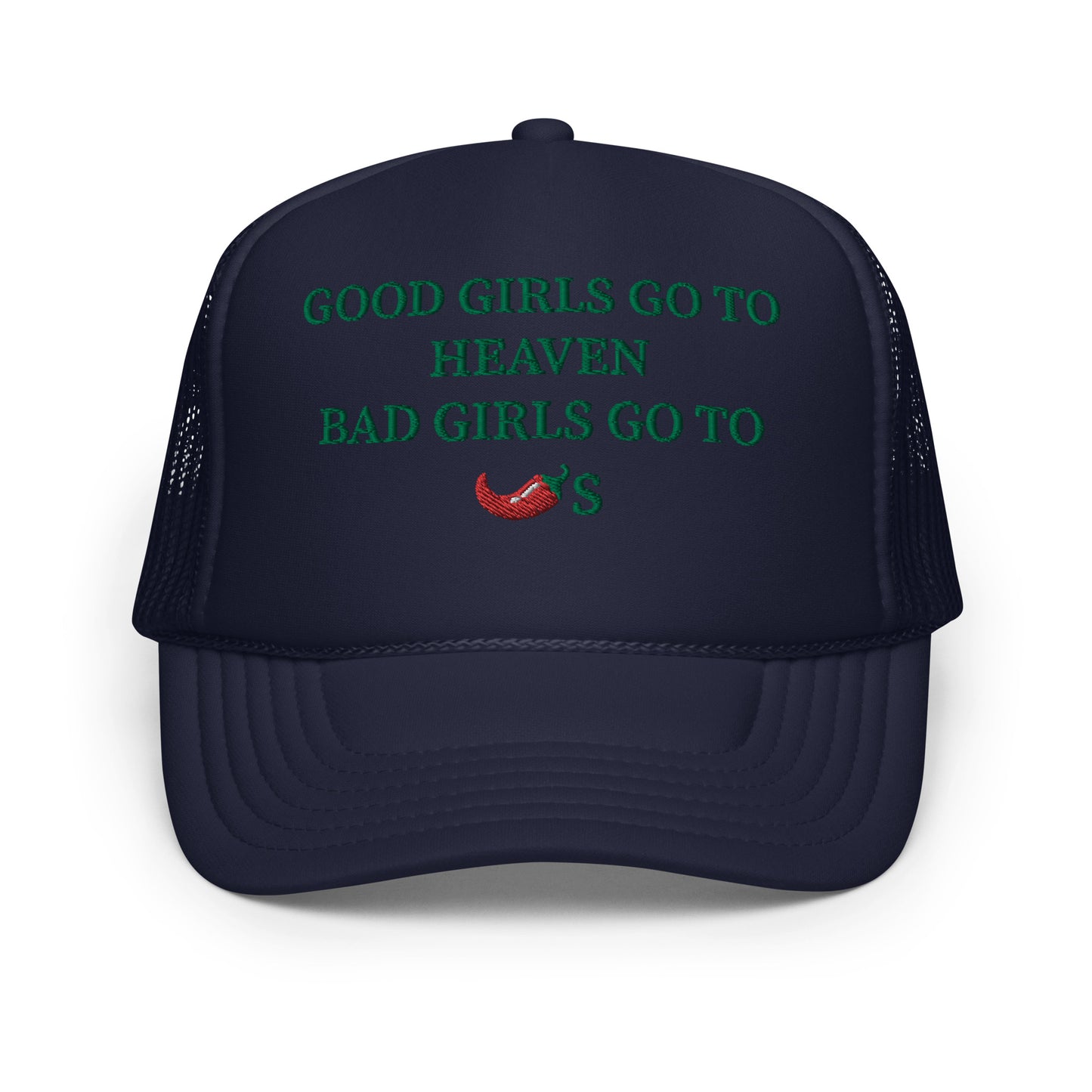 Good Girls Go To Heaven Bad Girls Go To Chilis Hat (Embroidered Foam trucker hat)