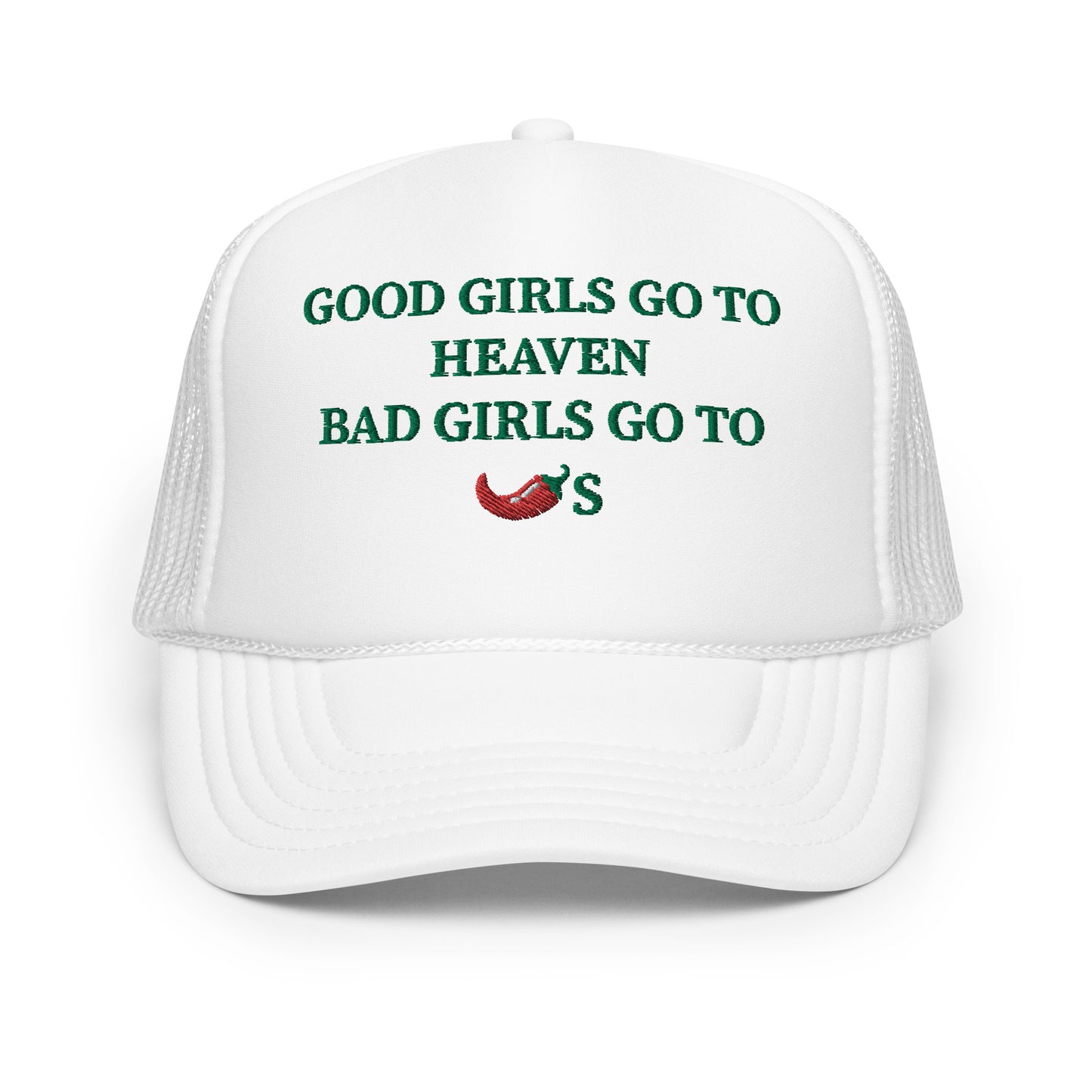Good Girls Go To Heaven Bad Girls Go To Chilis Hat (Embroidered Foam trucker hat)