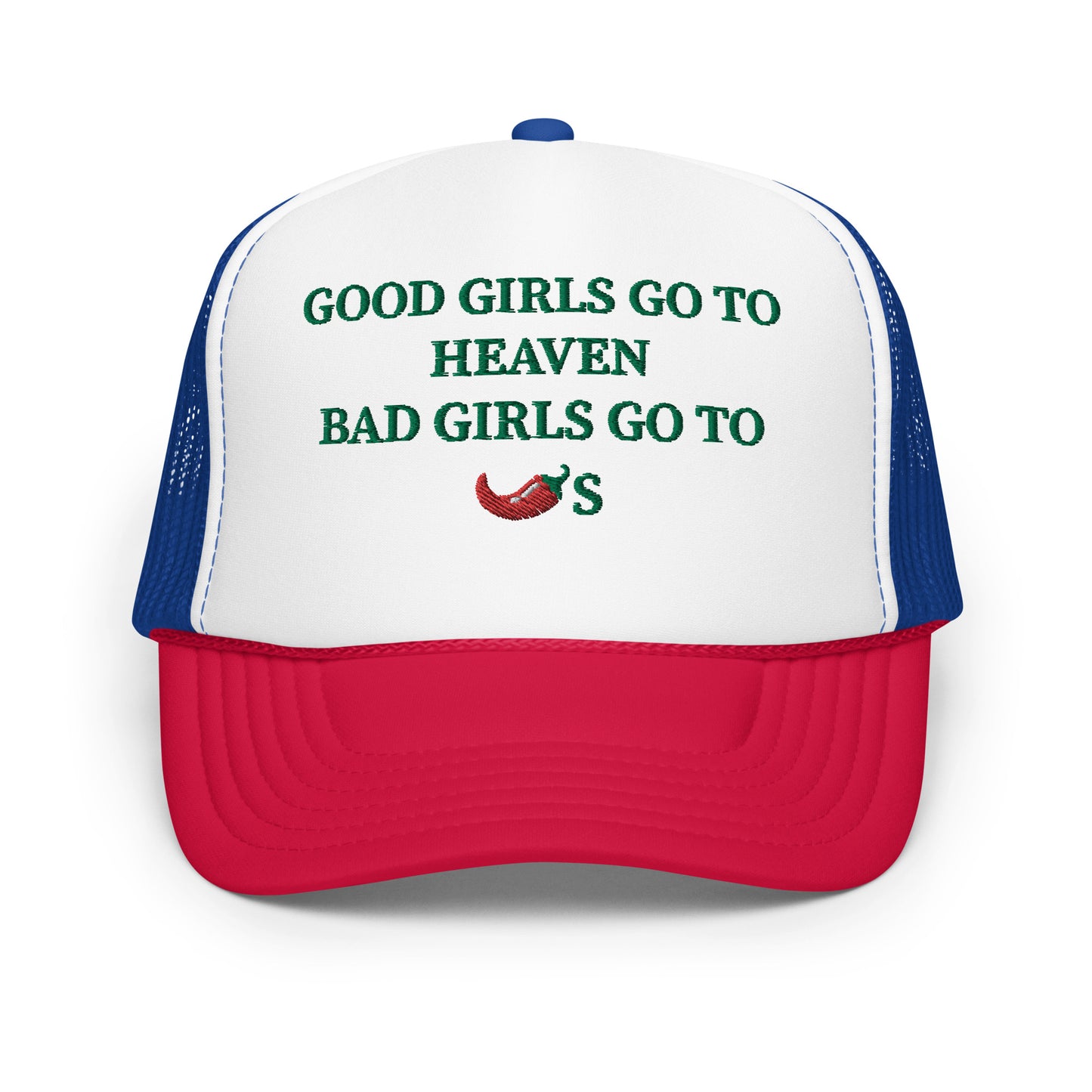 Good Girls Go To Heaven Bad Girls Go To Chilis Hat (Embroidered Foam trucker hat)