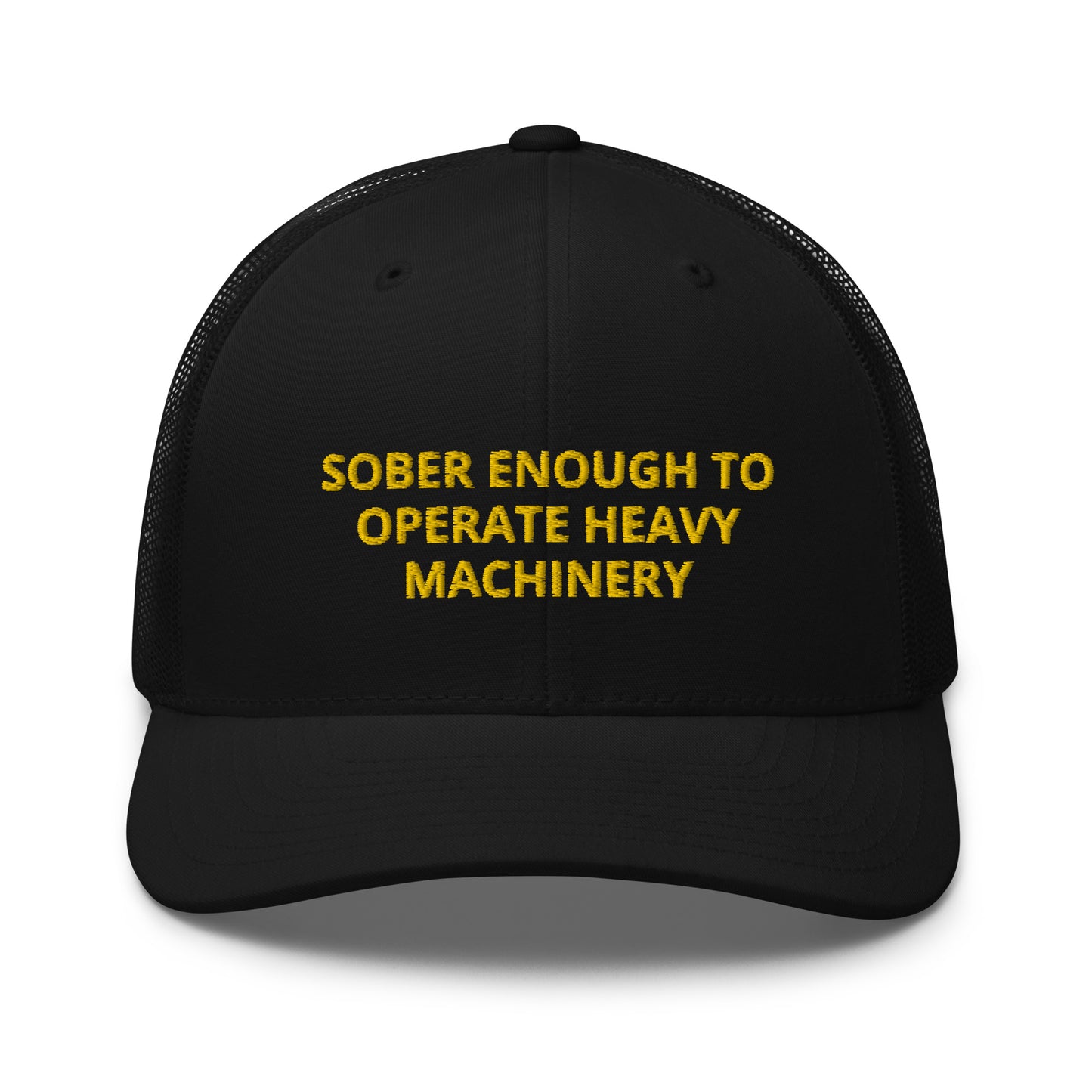 Sober Enough To Operate Heavy Machinery Embroidered Trucker Cap