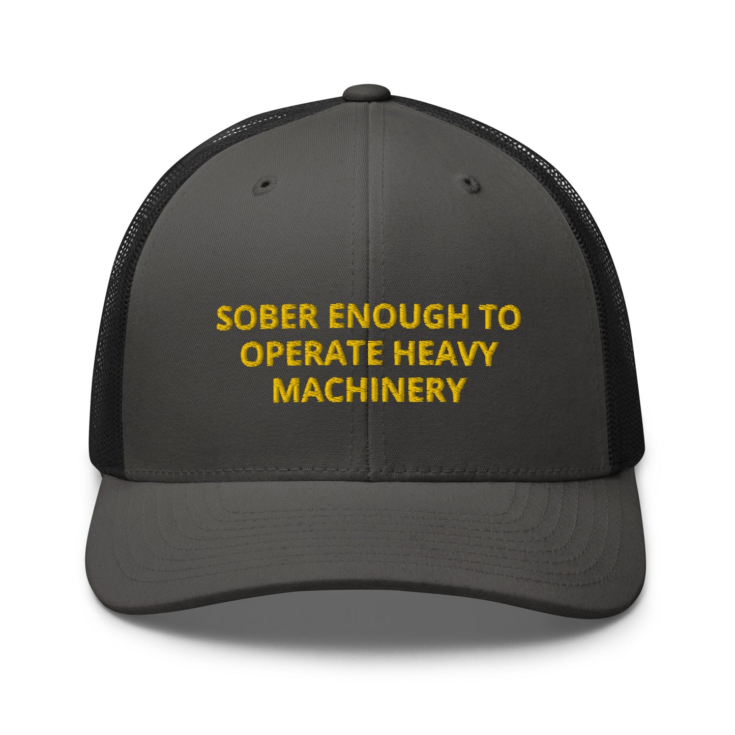 Sober Enough To Operate Heavy Machinery Embroidered Trucker Cap
