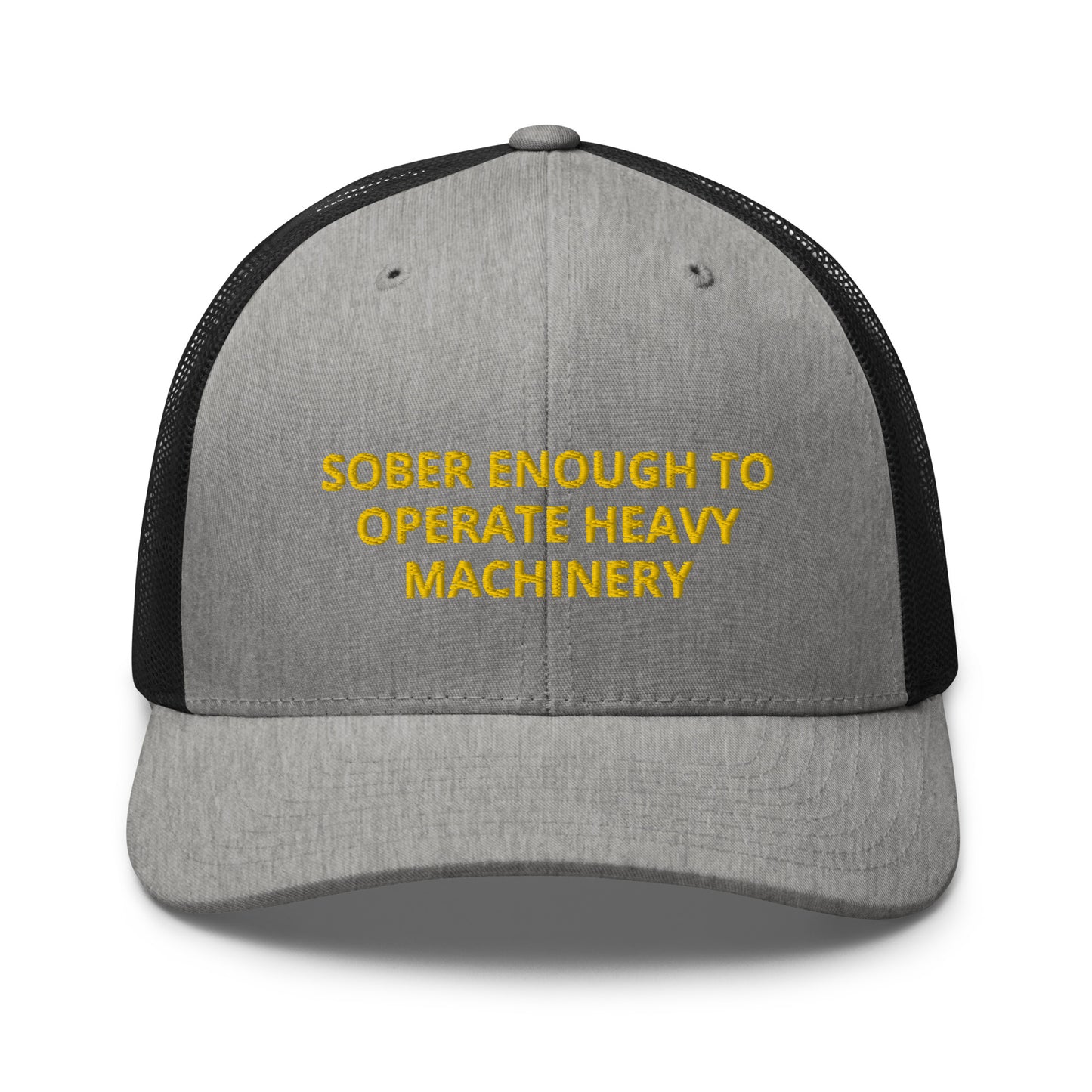 Sober Enough To Operate Heavy Machinery Embroidered Trucker Cap