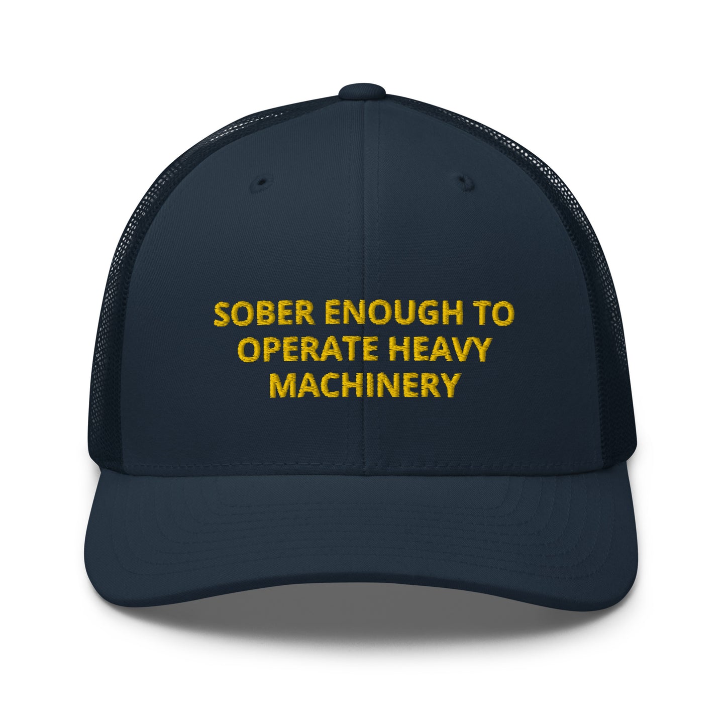 Sober Enough To Operate Heavy Machinery Embroidered Trucker Cap